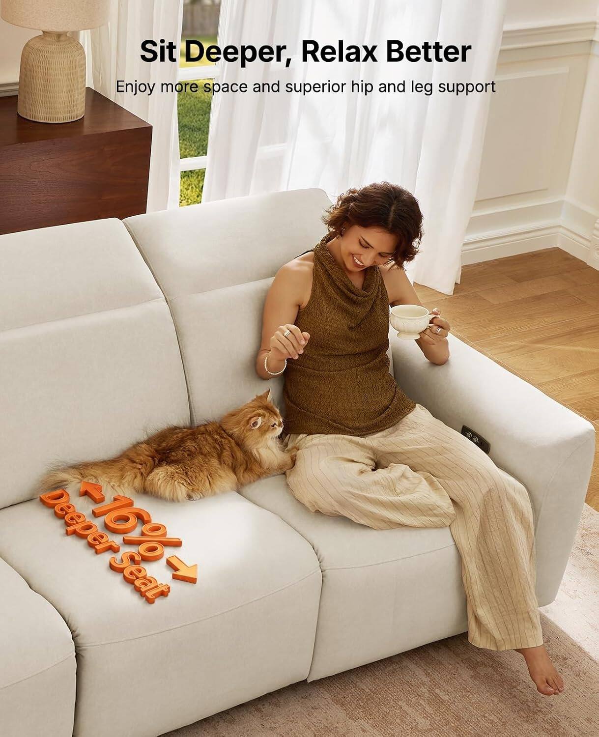 Sit Deeper, Relax Better  
Enjoy more space and superior hip and leg support  

Deeper -16% Seat