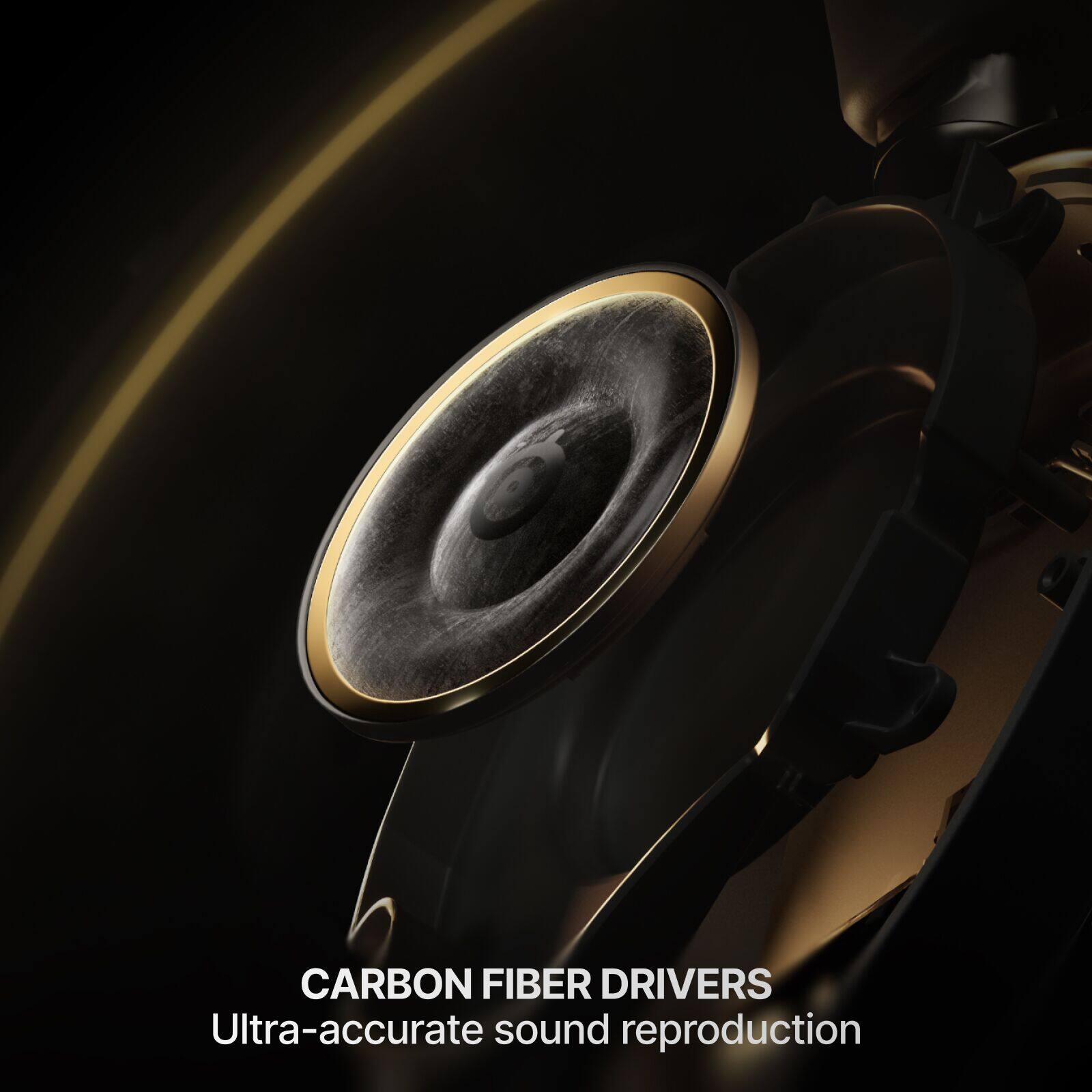 CARBON FIBER DRIVERS  
Ultra-accurate sound reproduction
