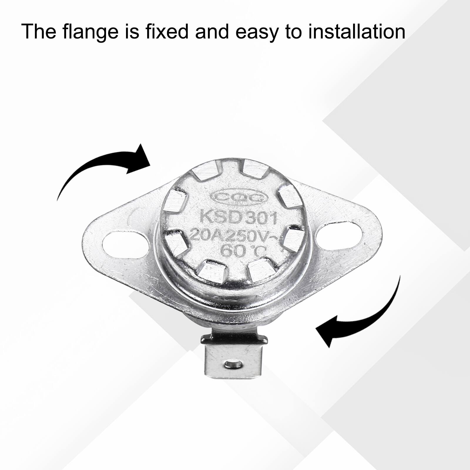 The flange is fixed and easy to installation  
COC KSD 301 20A 250V- 60°C