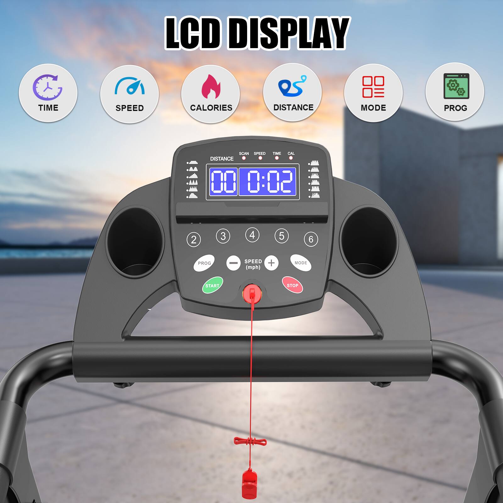 LCD DISPLAY  
TIME SPEED CALORIES DISTANCE MODE PROG  
SPEED TIME CAL DISTANCE  
H 0:02 2 3 4 5 6  
PROG | SPEED + (mph) MODE START STOP