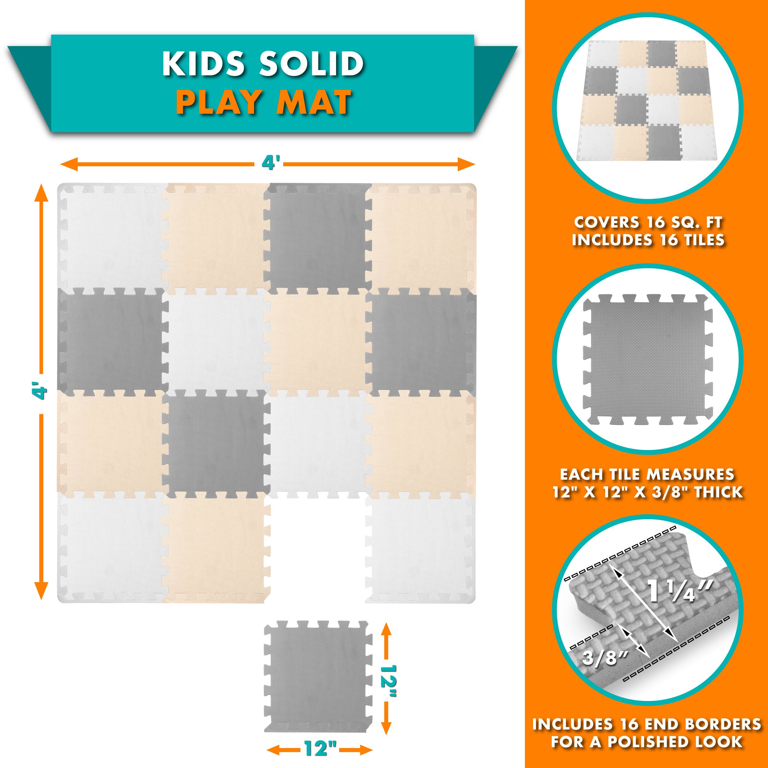 KIDS SOLID PLAY MAT 4' COVERS 16 SQ. FT. INCLUDES 16 TILES. EACH TILE MEASURES 12" X 12" X 3/8" THICK. INCLUDES 16 END BORDERS FOR A POLISHED LOOK.