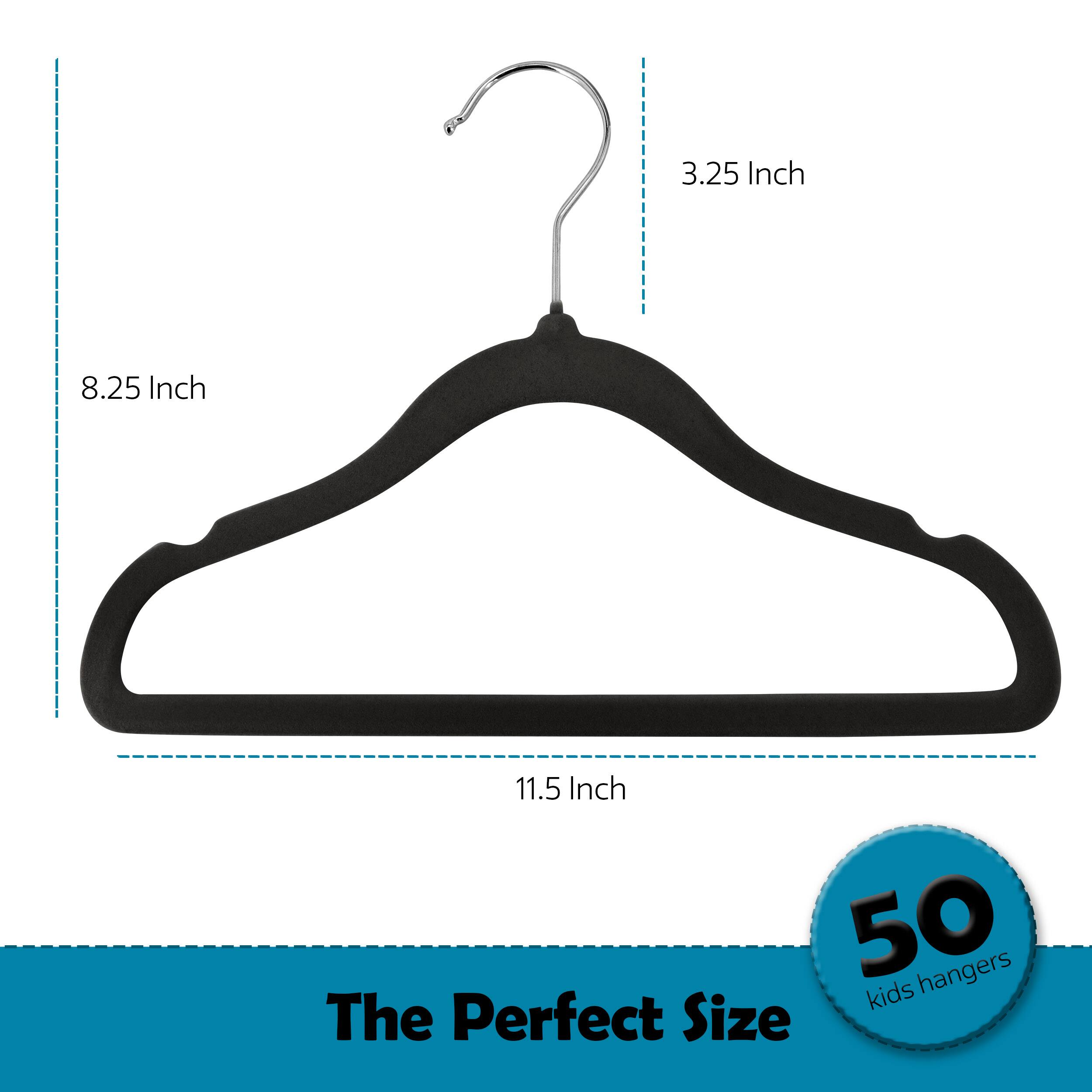 3.25 Inch  
8.25 Inch  
11.5 Inch  
50 kids hangers  
The Perfect Size