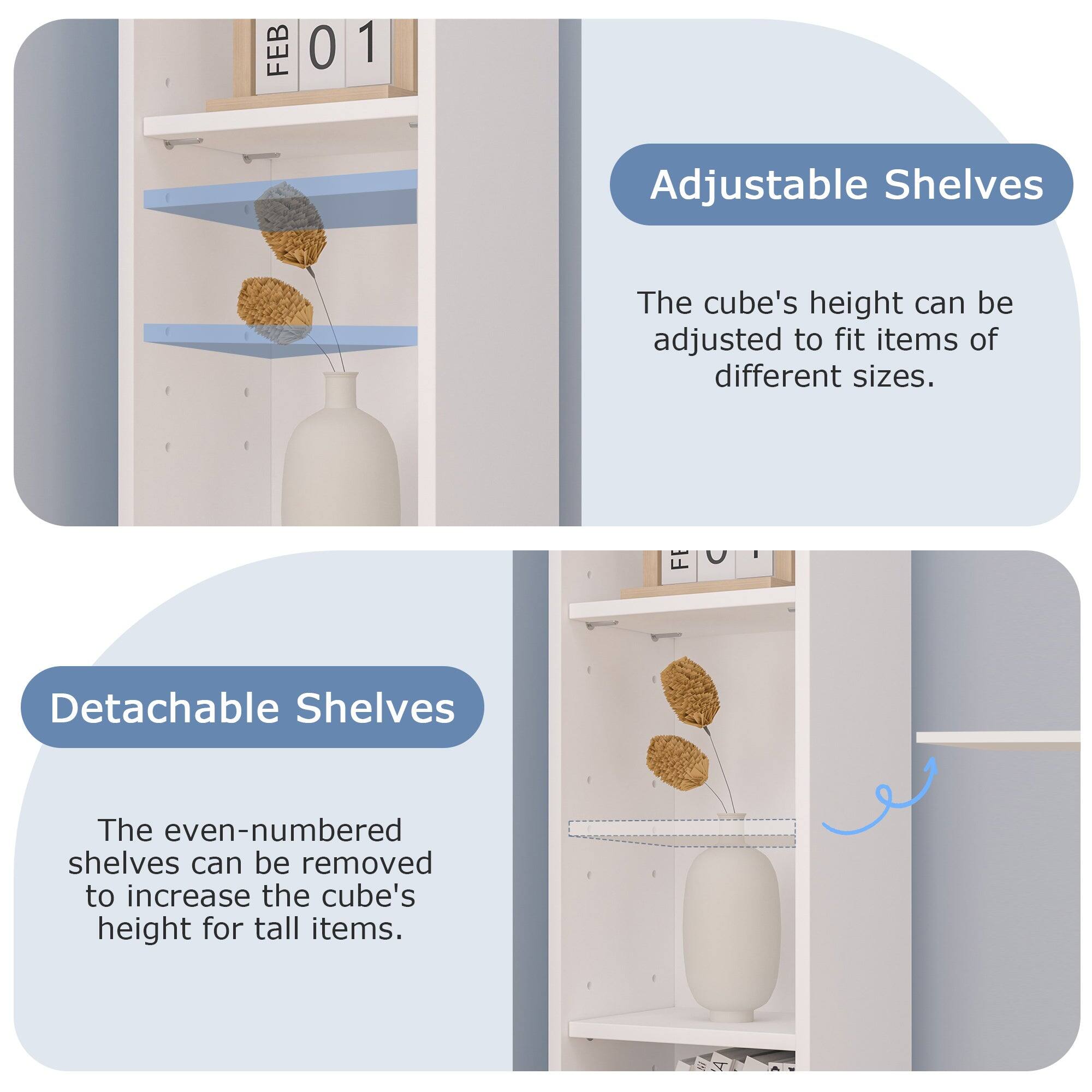 Adjustable Shelves  
The cube's height can be adjusted to fit items of different sizes.

Detachable Shelves  
The even-numbered shelves can be removed to increase the cube's height for tall items.