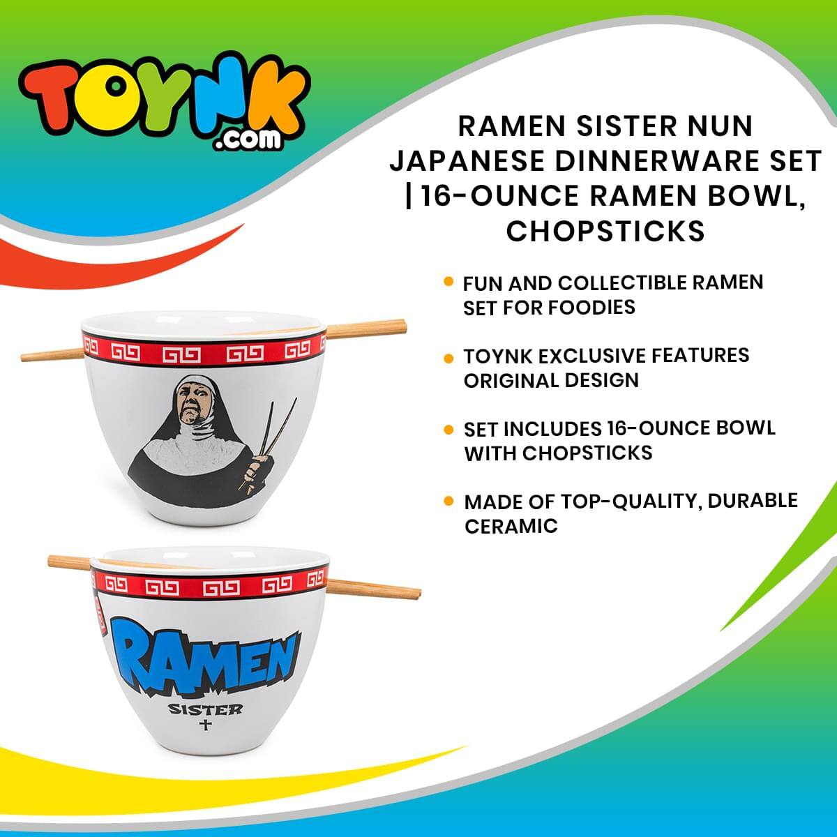 TOYNK.com RAMEN SISTER NUN JAPANESE DINNERWARE SET | 16-OUNCE RAMEN BOWL, CHOPSTICKS

FUN AND COLLECTIBLE RAMEN SET FOR FOODIES

TOYNK EXCLUSIVE FEATURES ORIGINAL DESIGN

SET INCLUDES 16-OUNCE BOWL WITH CHOPSTICKS

MADE OF TOP-QUALITY, DURABLE CERAMIC