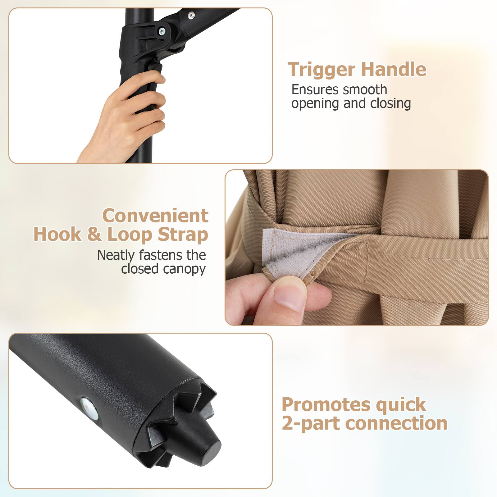 - Trigger Handle: Ensures smooth opening and closing
- Convenient Hook & Loop Strap: Neatly fastens the closed canopy
- Promotes quick 2-part connection