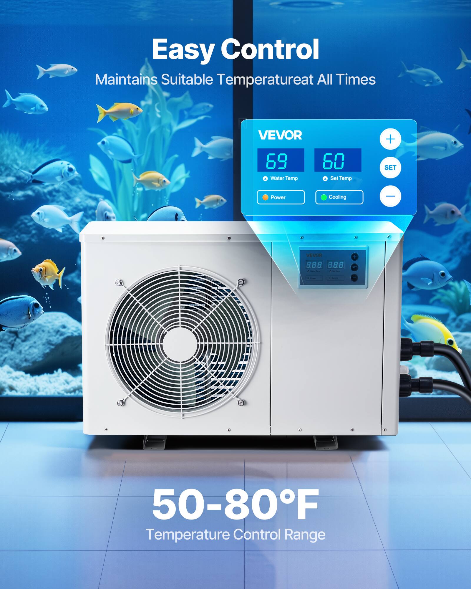 Easy Control Maintains Suitable Temperature at All Times  
VEVOR 69 - Water Temp 60  
Set Temp + SET  
Power Cooling  
VEVOR 988  
8.88  
50-80°F Temperature Control Range