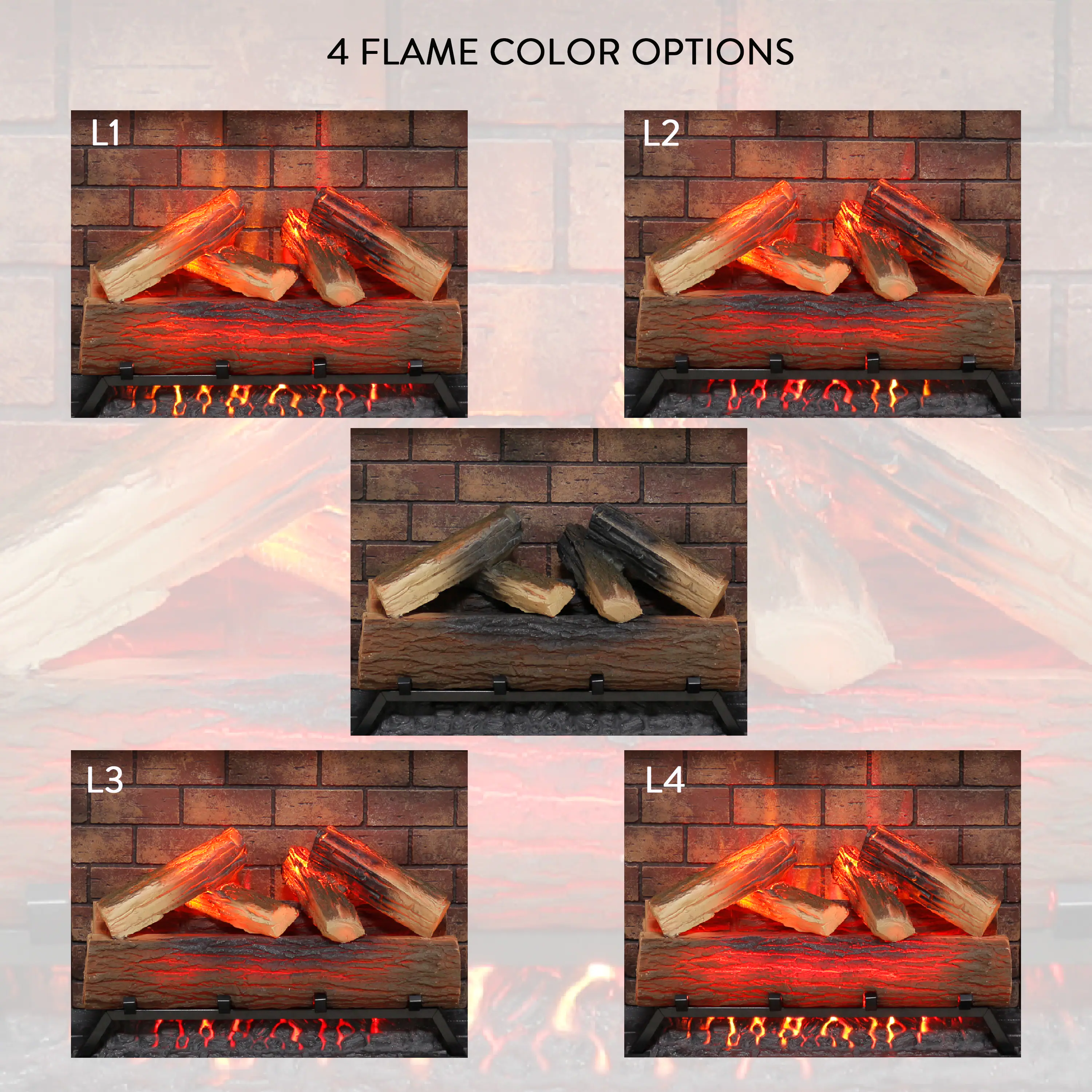 4 Flame Color Options

L1

L2

L3

L4