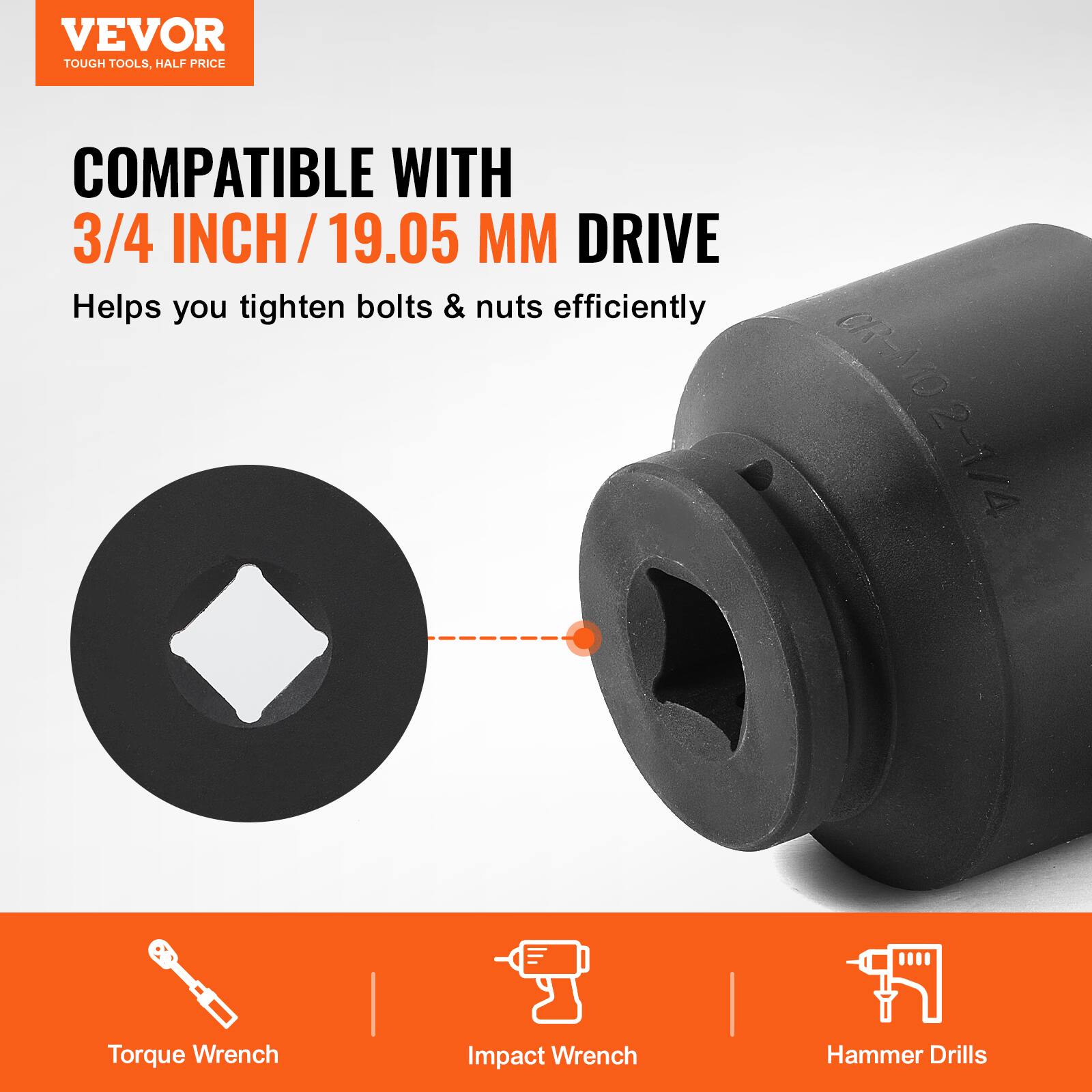 VEVOR  
TOUGH TOOLS, HALF PRICE  

COMPATIBLE WITH  
3/4 INCH / 19.05 MM DRIVE  

Helps you tighten bolts & nuts efficiently  

CR-M02-174 2-1/4 Torque Wrench Impact Wrench | Hammer Drills  

Torque Wrench  
Impact Wrench  
Hammer Drills
