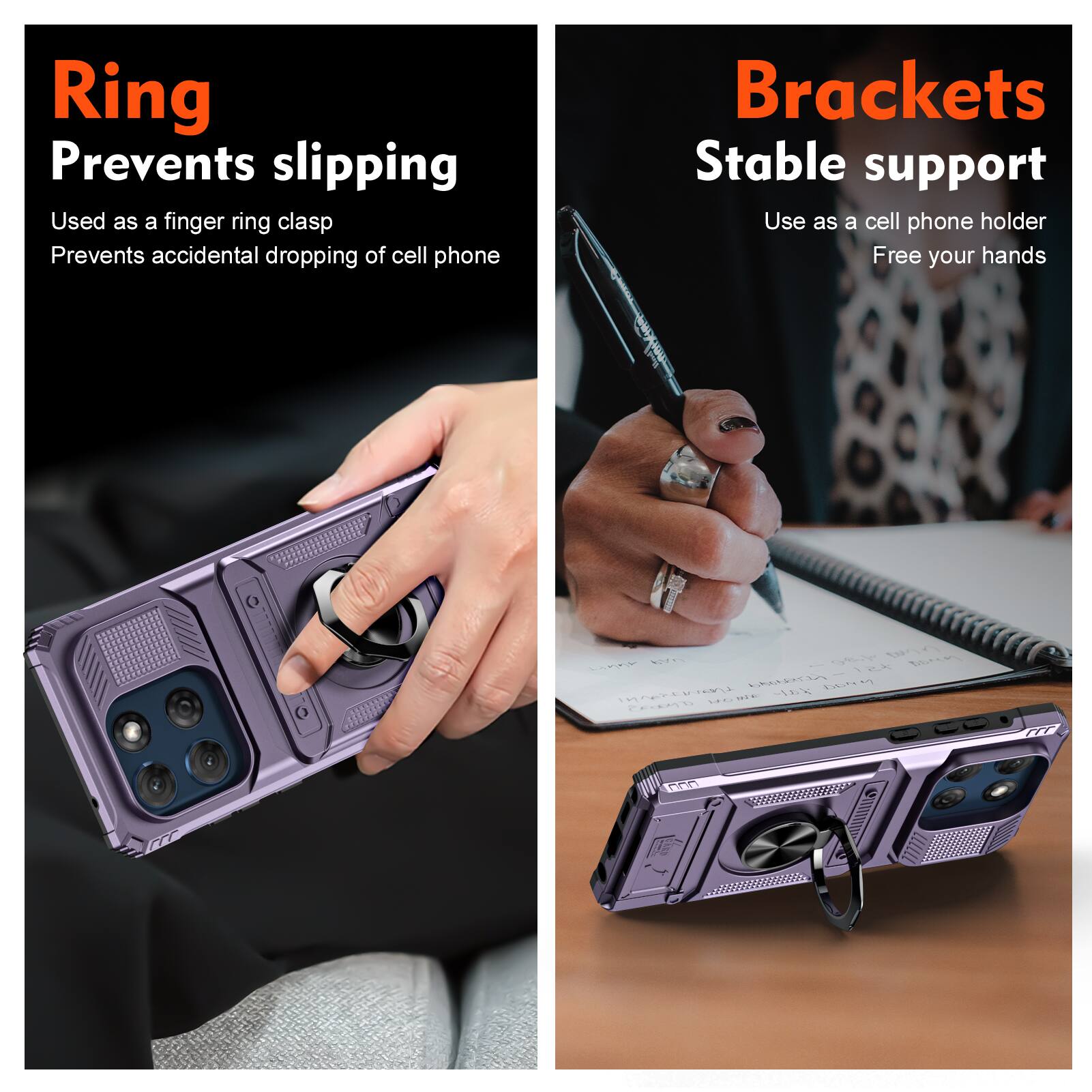 Ring  
Prevents slipping  
Used as a finger ring clasp  
Prevents accidental dropping of cell phone  

Brackets  
Stable support  
Use as a cell phone holder  
Free your hands