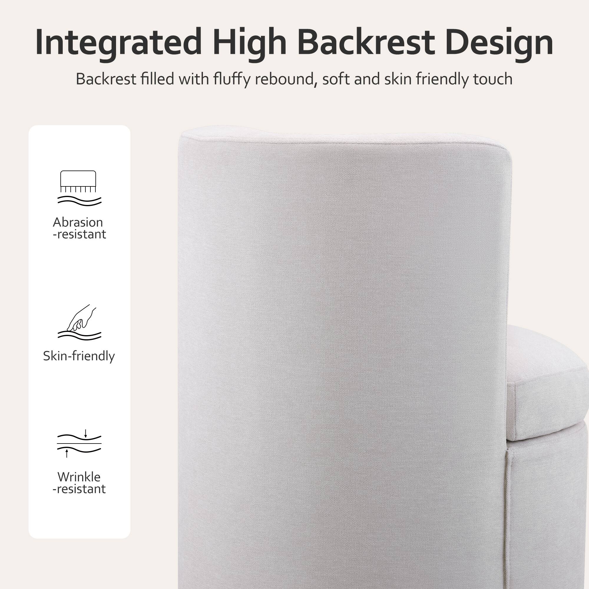 Integrated High Backrest Design  
Backrest filled with fluffy rebound, soft and skin friendly touch  
Abrasion-resistant  
Skin-friendly  
Wrinkle-resistant