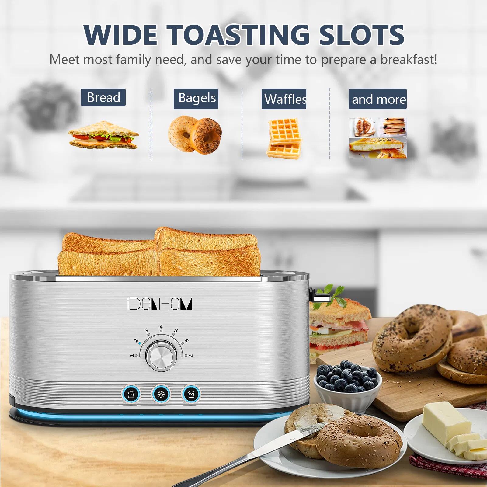 WIDE TOASTING SLOTS  
Meet most family needs, and save your time to prepare a breakfast!  
Bread, Bagels, Waffles, and more