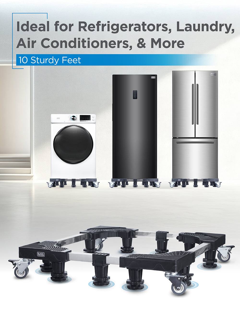 Ideal for Refrigerators, Laundry, Air Conditioners, & More  
10 Sturdy Feet