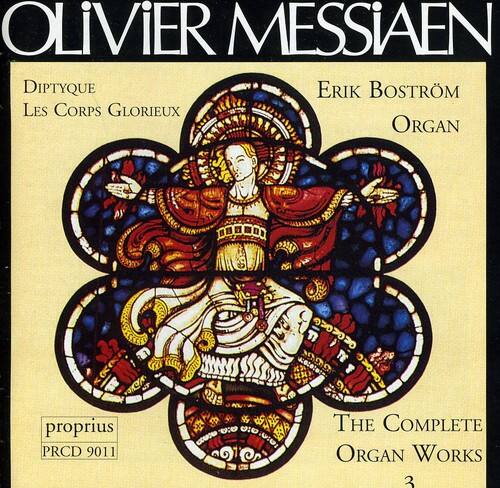 OLIVIER MESSIAEN  
DIPTYQUE  
LES CORPS GLORIEUX  

Erik BOSTRÖM  
ORGAN  

proprius  
PRCD 9011  

THE COMPLETE ORGAN WORKS  
3