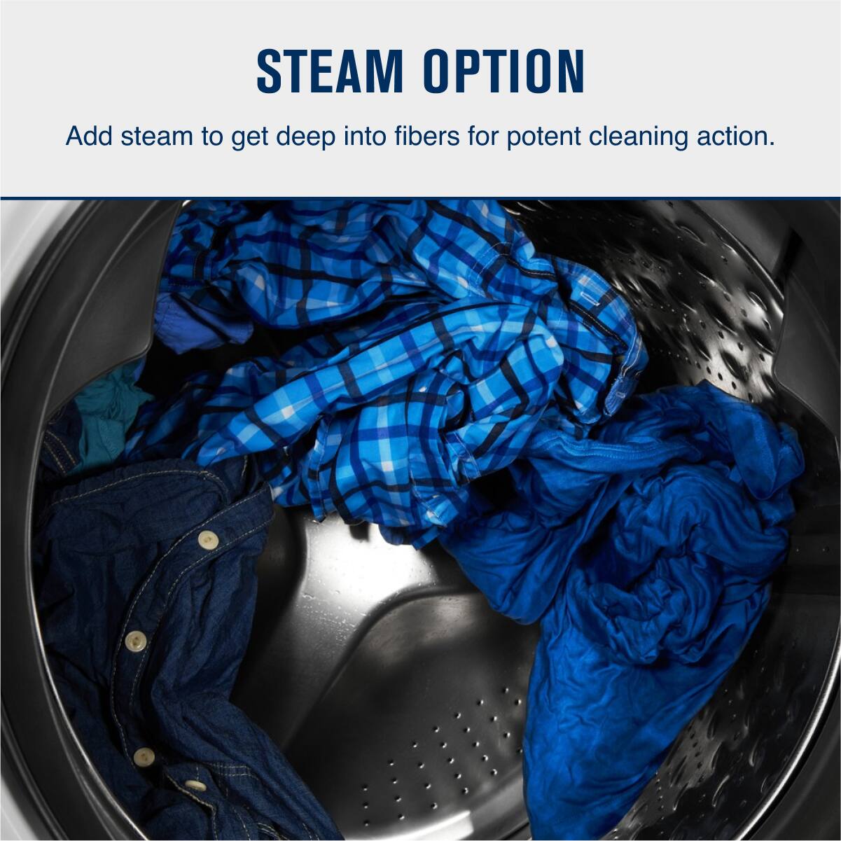 STEAM OPTION

Add steam to get deep into fibers for potent cleaning action.