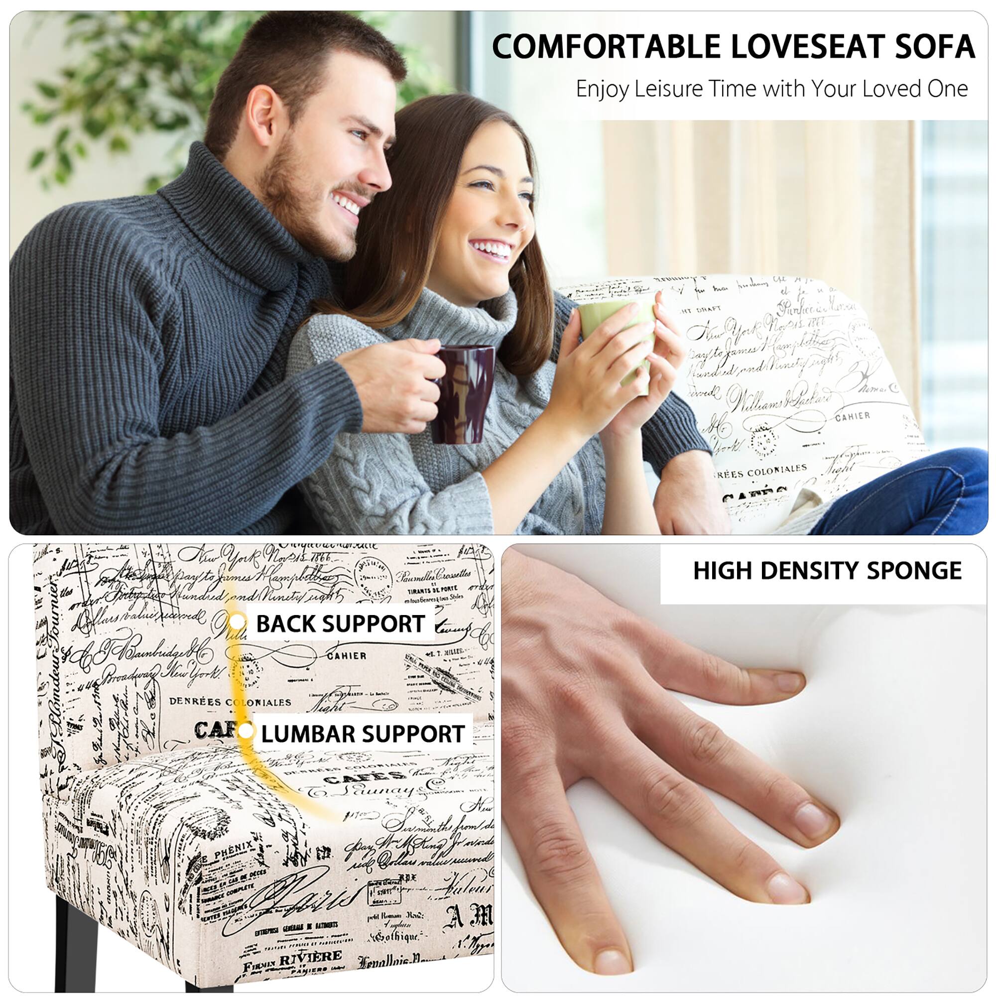 COMFORTABLE LOVESEAT SOFA  
Enjoy Leisure Time with Your Loved One  

- BACK SUPPORT  
- LUMBAR SUPPORT  

HIGH DENSITY SPONGE
