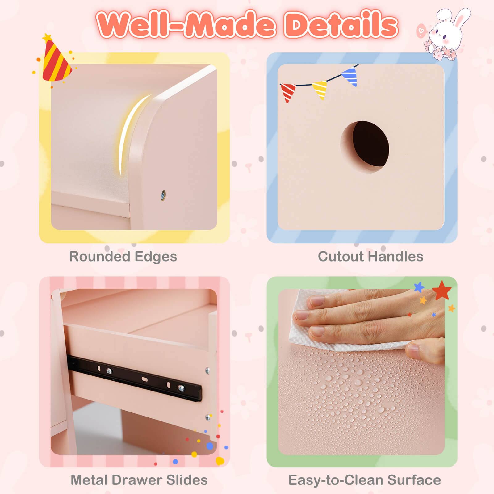 Well-Made Details

- Rounded Edges
- Cutout Handles
- Metal Drawer Slides
- Easy-to-Clean Surface