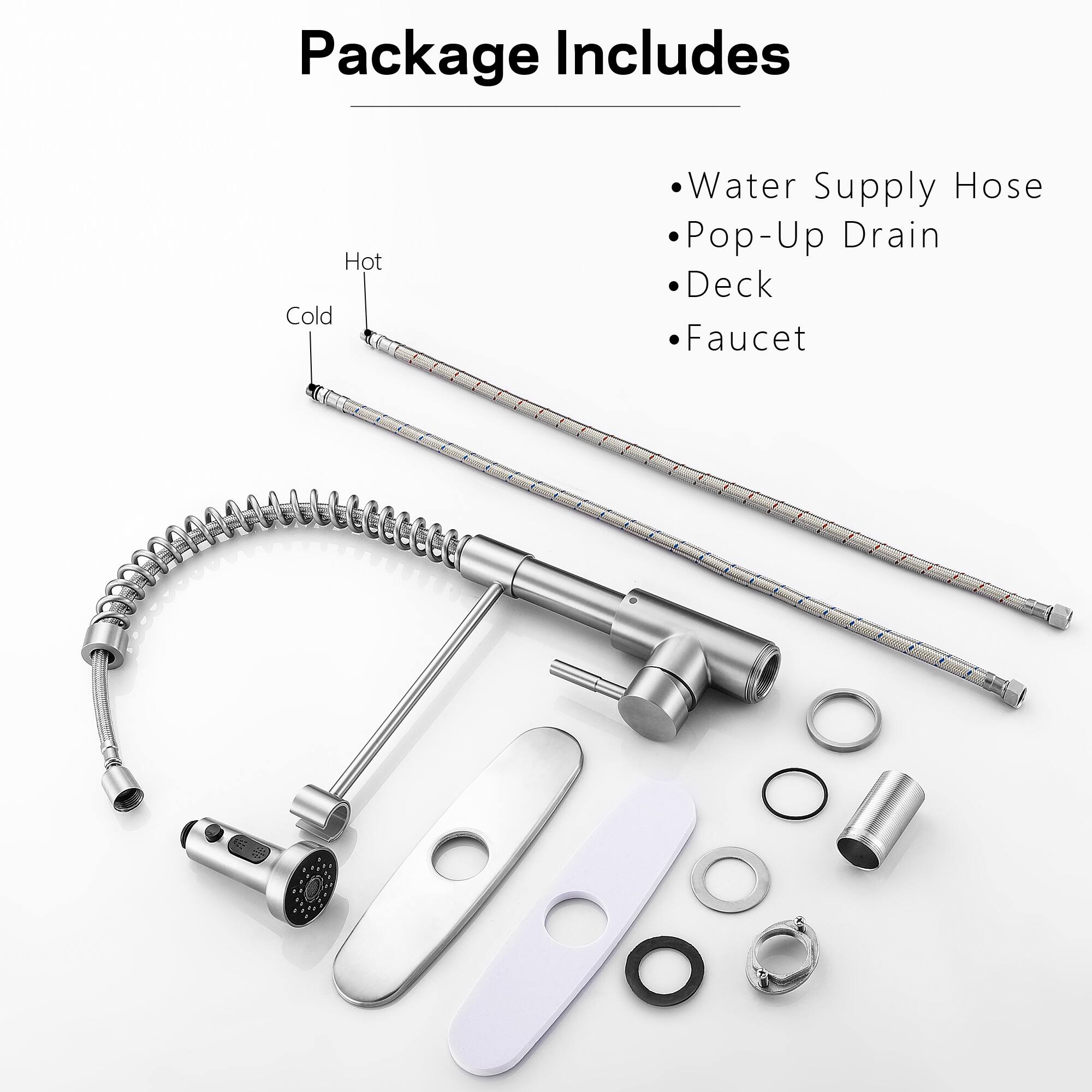 Package Includes

- Water Supply Hose
- Pop-Up Drain
- Deck
- Faucet