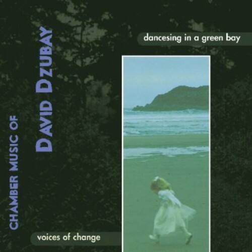CHAMBER OF MUSIC  
DAVID DZUBAY  

voices of change  
dancing in a green bay