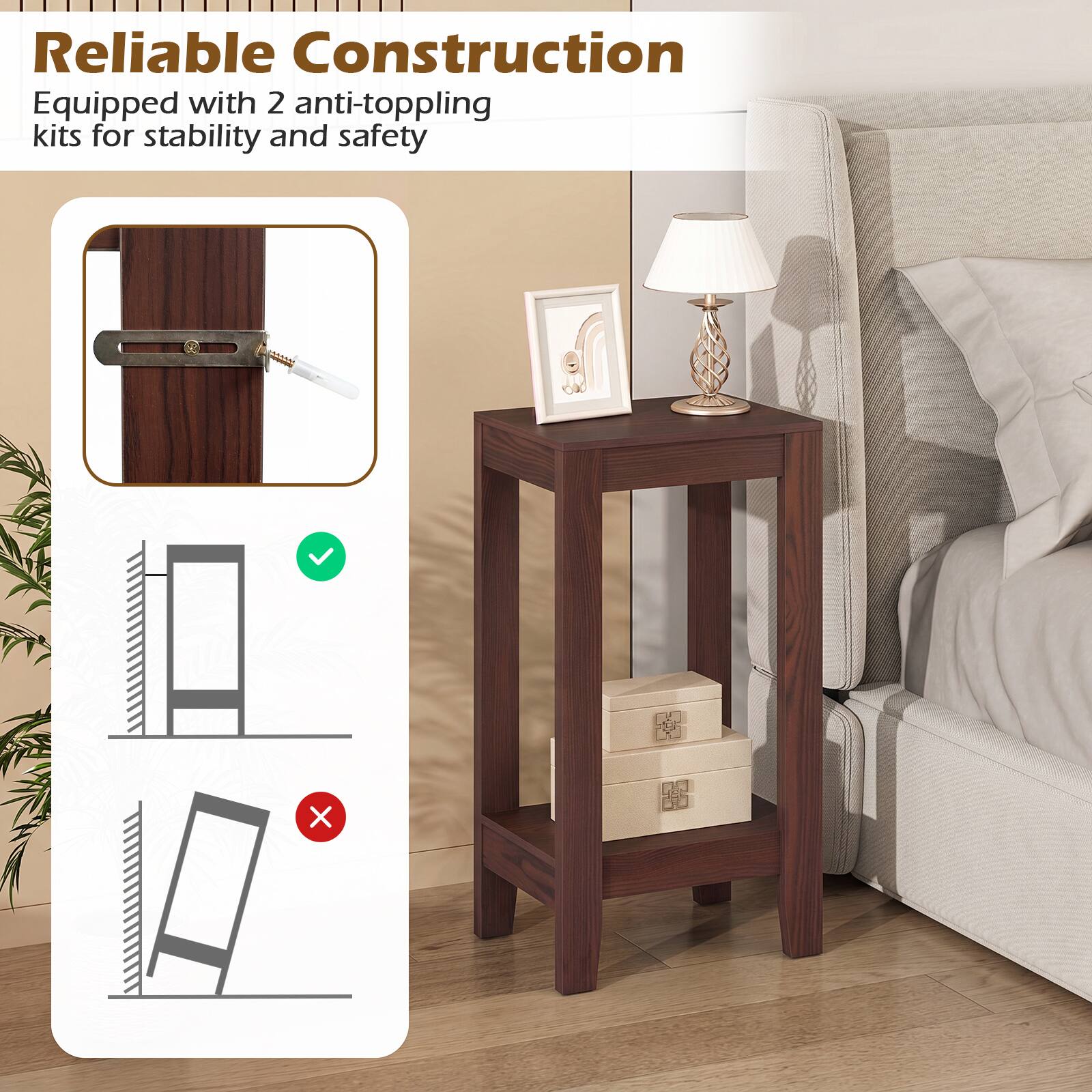 Reliable Construction  
Equipped with 2 anti-toppling kits for stability and safety