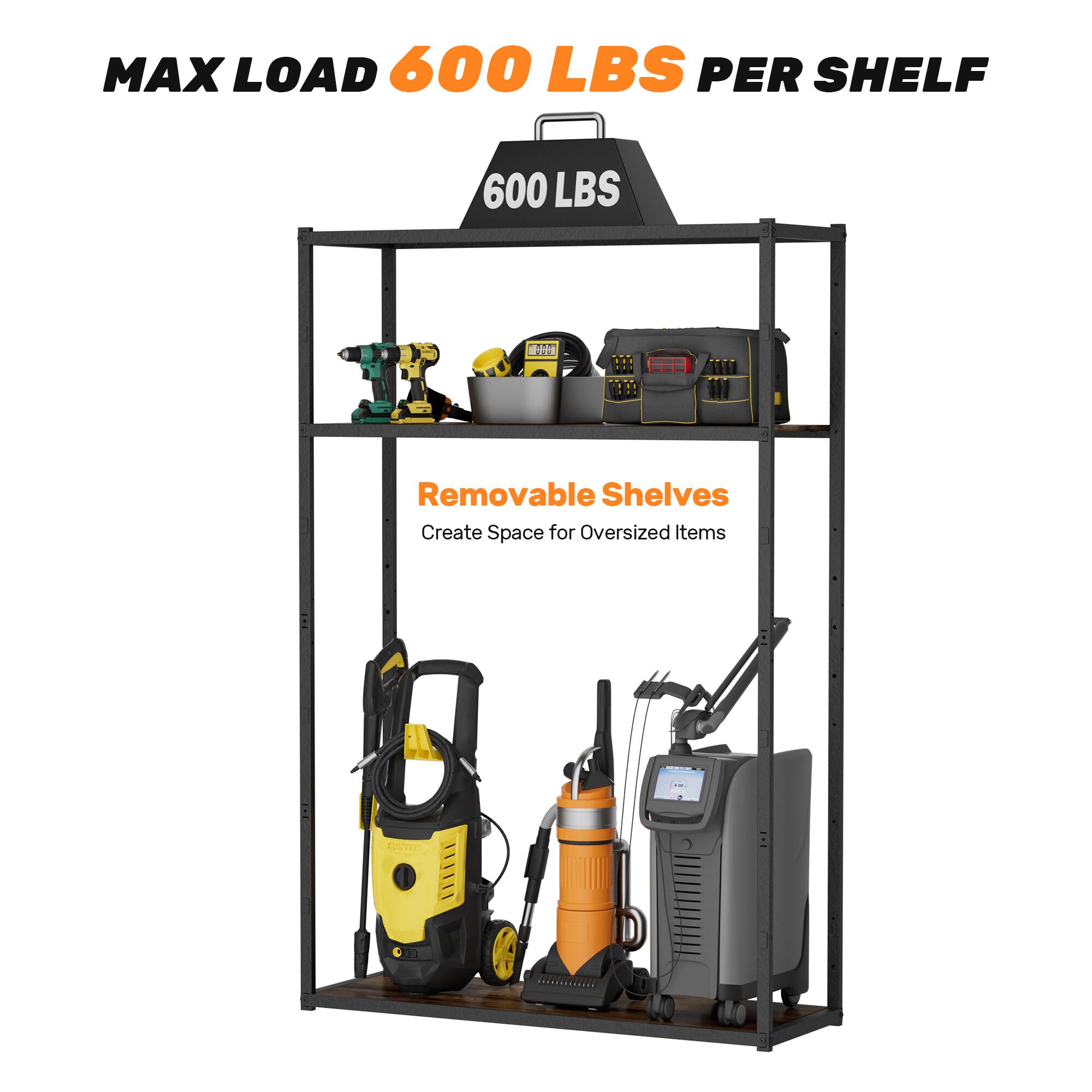 MAX LOAD 600 LBS PER SHELF

600 LBS

Removable Shelves
Create Space for Oversized Items