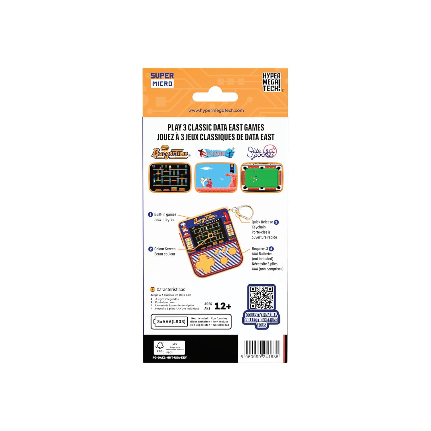 SUPER MICRO PER MEGAI TECH: www.hypermegatech.com

PLAY 3 CLASSIC DATA EAST GAMES  
JOUEZ À 3 JEUX CLASSIQUES DE DATA EAST

BurgerTime  
Sel 1 Bull - games  
Seus integrs  
Bergia  
Quick Keiease 1  
Keychain  
Porte-clés  
ouverture rapide  
Colour Screen  
Feran coulour  
Requires 3 AAA batteries (not included)  
Necessite 3 piles AAA (non comprises)

Caractersticas  
- Juego A 3 Clasicos De Data East  
- Juegos integrados  
- Llave de desbloqueo rapido  
- Ecran couleur  
- 3xAAA(LR03)  
- No incluidas: 3 pilas AAA (non comprises)  
- 12+ ANS

COLLECT THEM ALL  
COLLECTIONNEZ-LES TOUT