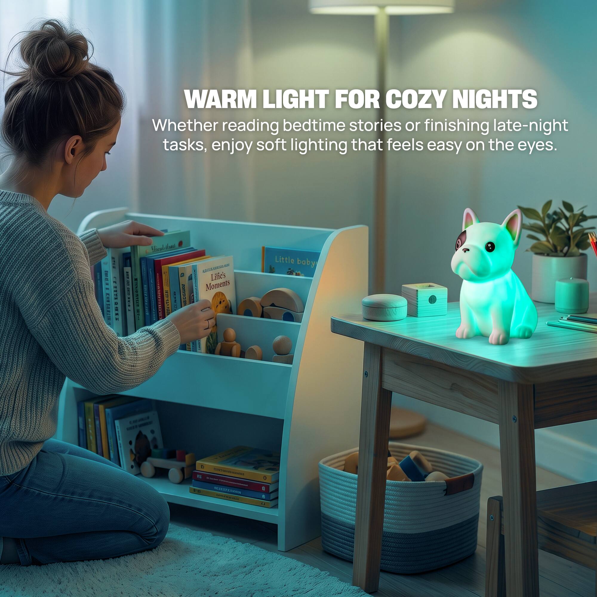 WARM LIGHT FOR COZY NIGHTS  
Whether reading bedtime stories or finishing late-night tasks, enjoy soft lighting that feels easy on the eyes.