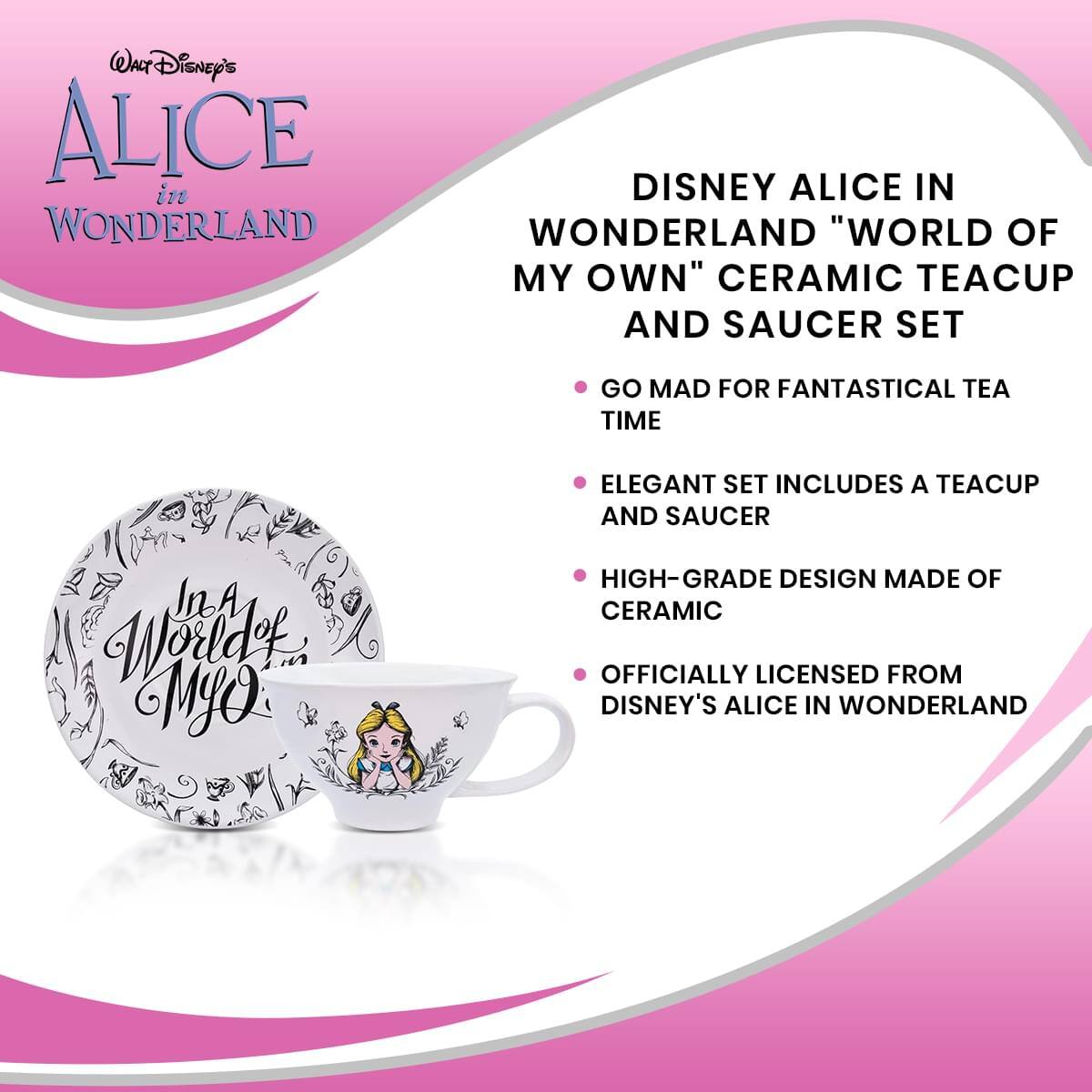 Disney's Alice in Wonderland

Disney Alice in Wonderland "World of My Own" Ceramic Teacup and Saucer Set

- Go Mad for Fantastical Tea Time
- Elegant Set Includes a Teacup and Saucer
- High-Grade Design Made of Ceramic
- Officially Licensed from Disney's Alice in Wonderland
