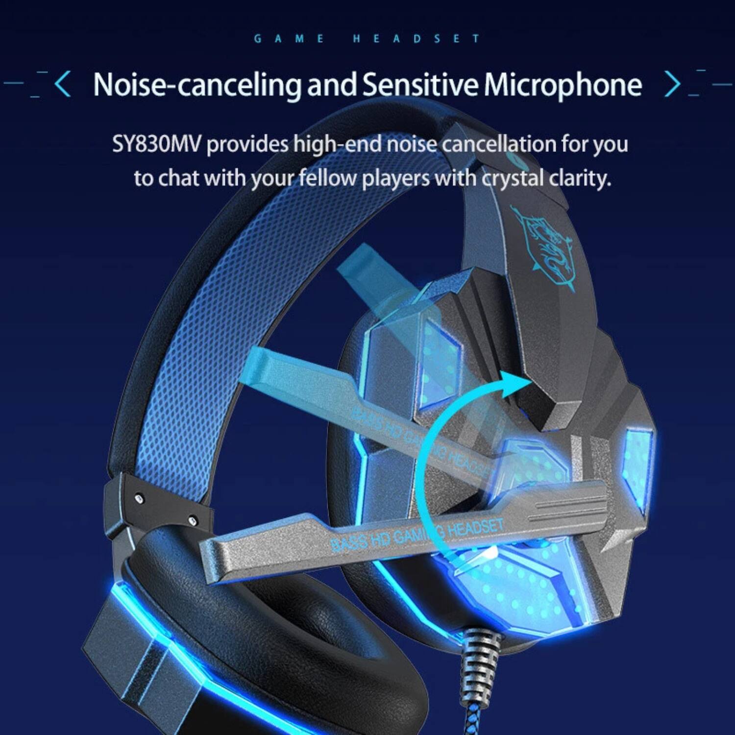 GAME HEADSET

Noise-canceling and Sensitive Microphone

SY830MV provides high-end noise cancellation for you to chat with your fellow players with crystal clarity.