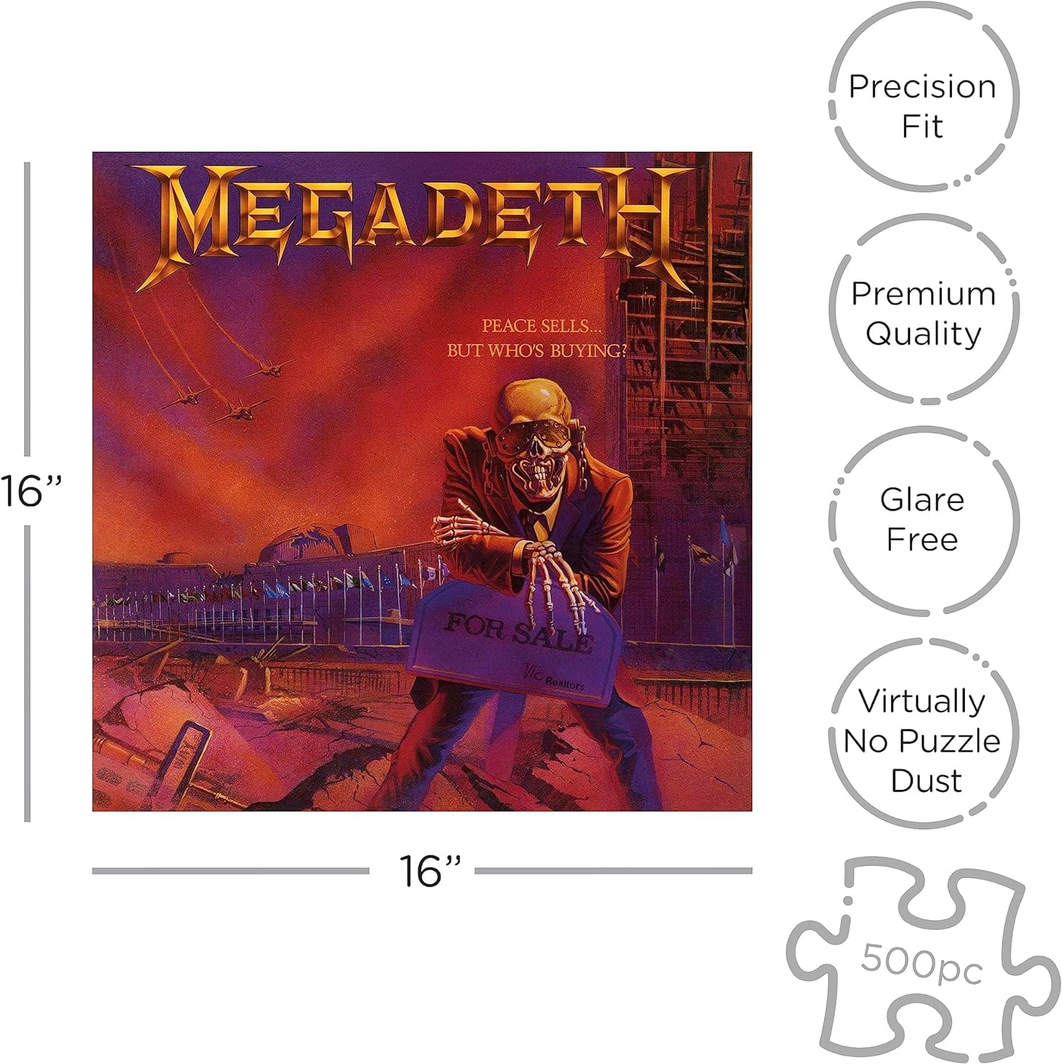 - Precision Fit
- Premium Quality
- Glare Free
- Virtually No Puzzle Dust
- 16" (16 inches)
- 500pc (500 pieces)
- MEGADETH
- PEACE SELLS... BUT WHO'S BUYING?
- FOR SALE