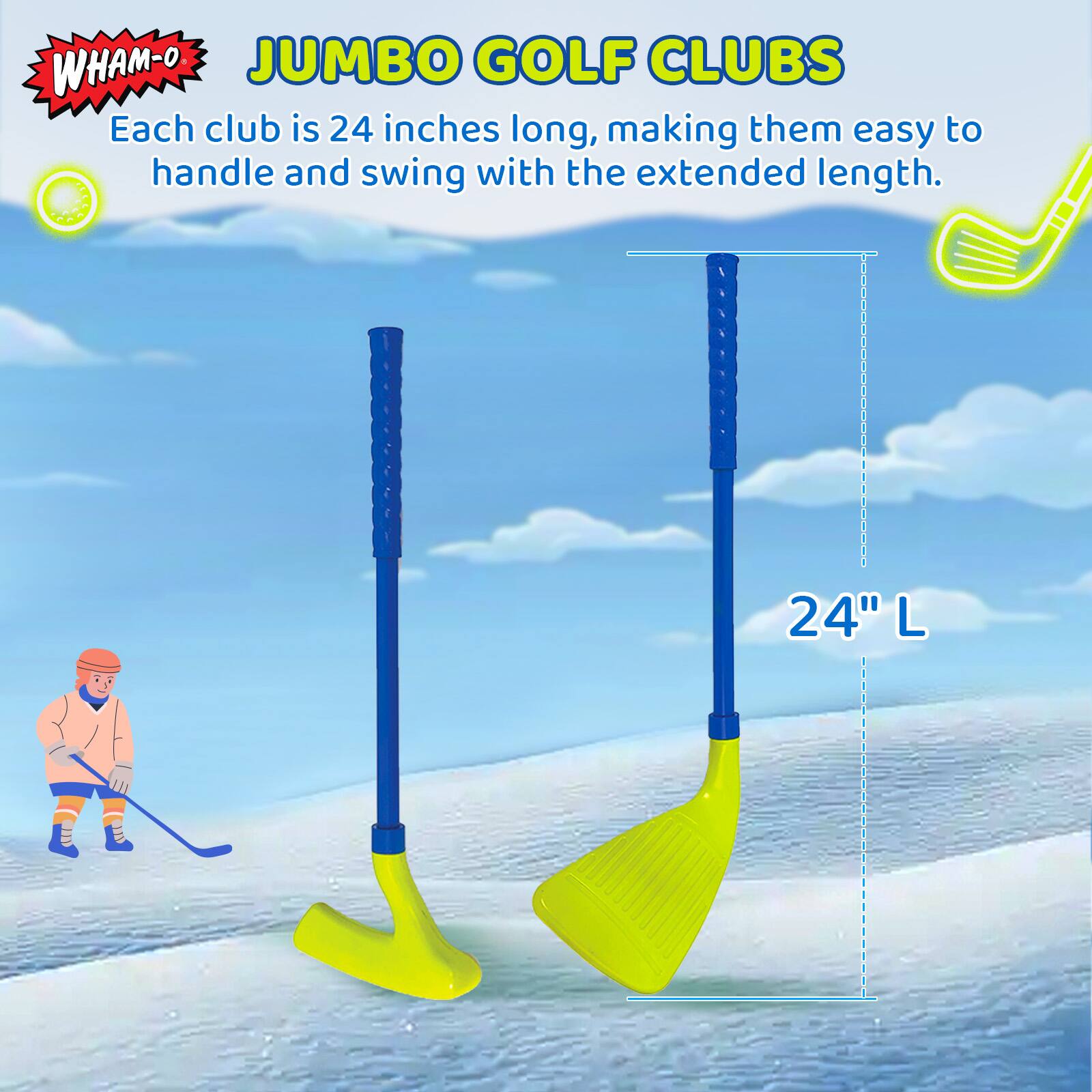 WHAM-O JUMBO GOLF CLUBS  
Each club is 24 inches long, making them easy to handle and swing with the extended length.  
24" L