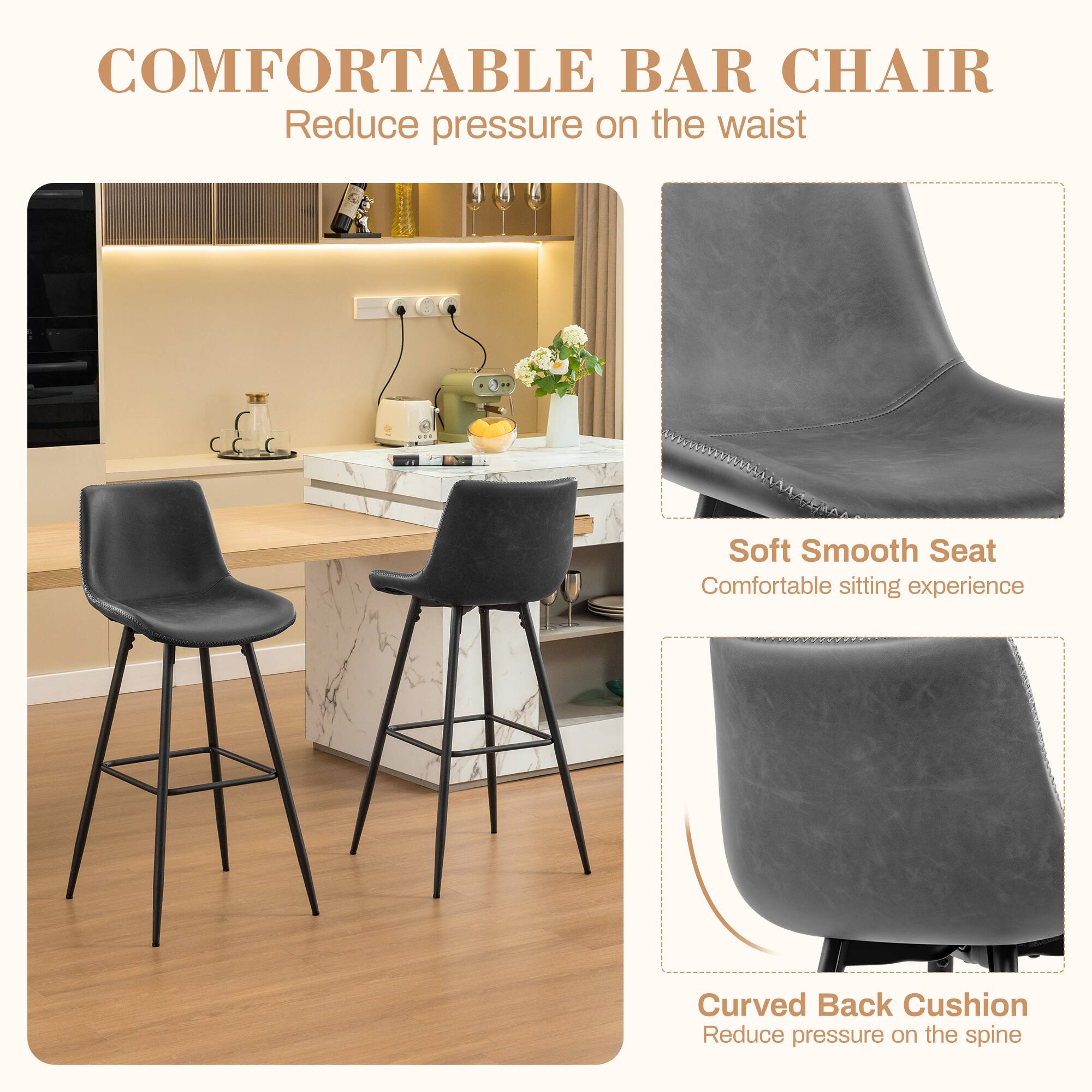 COMFORTABLE BAR CHAIR  
Reduce pressure on the waist  

Soft Smooth Seat  
Comfortable sitting experience  

Curved Back Cushion  
Reduce pressure on the spine