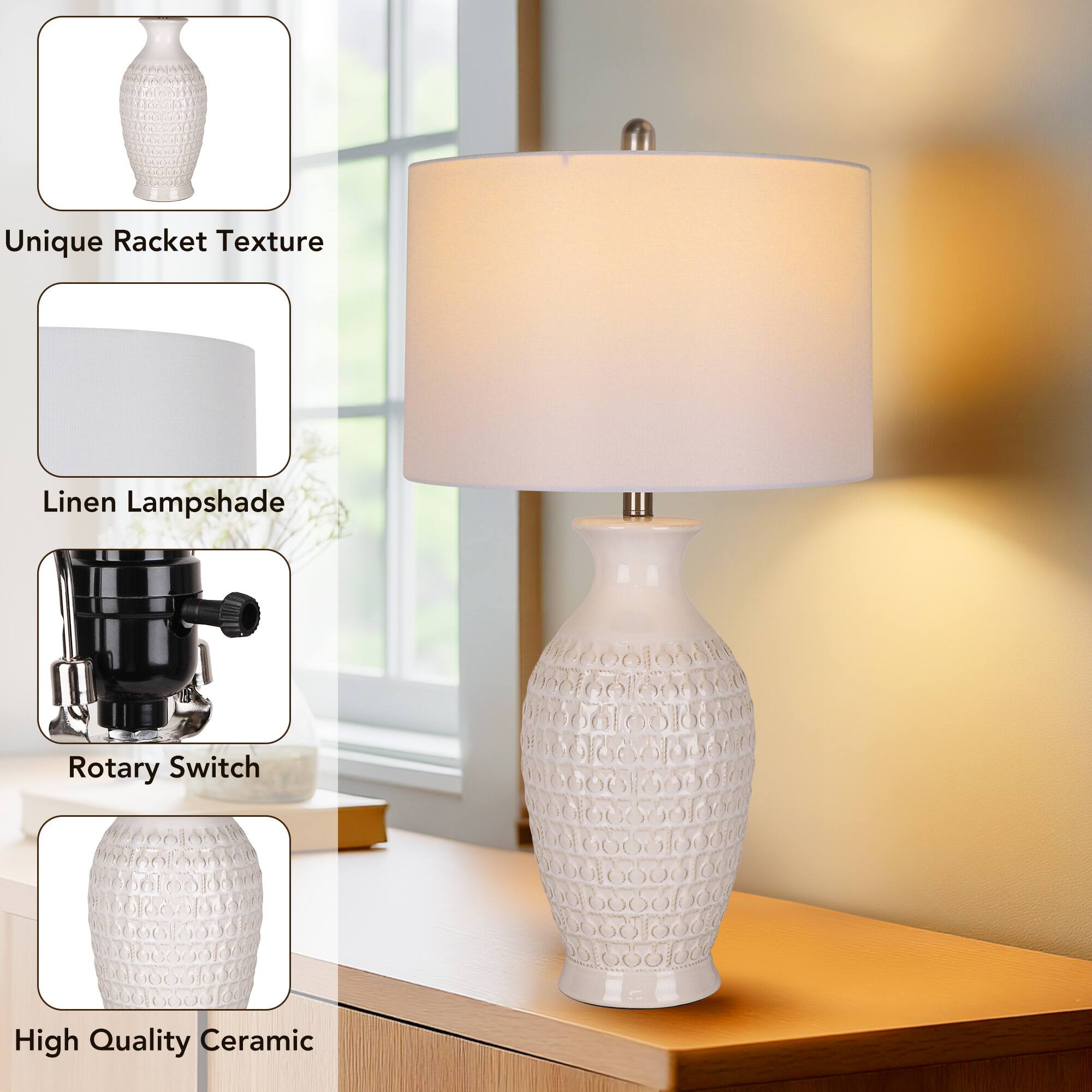 Unique Racket Texture  
Linen Lampshade  
Rotary Switch  
High Quality Ceramic