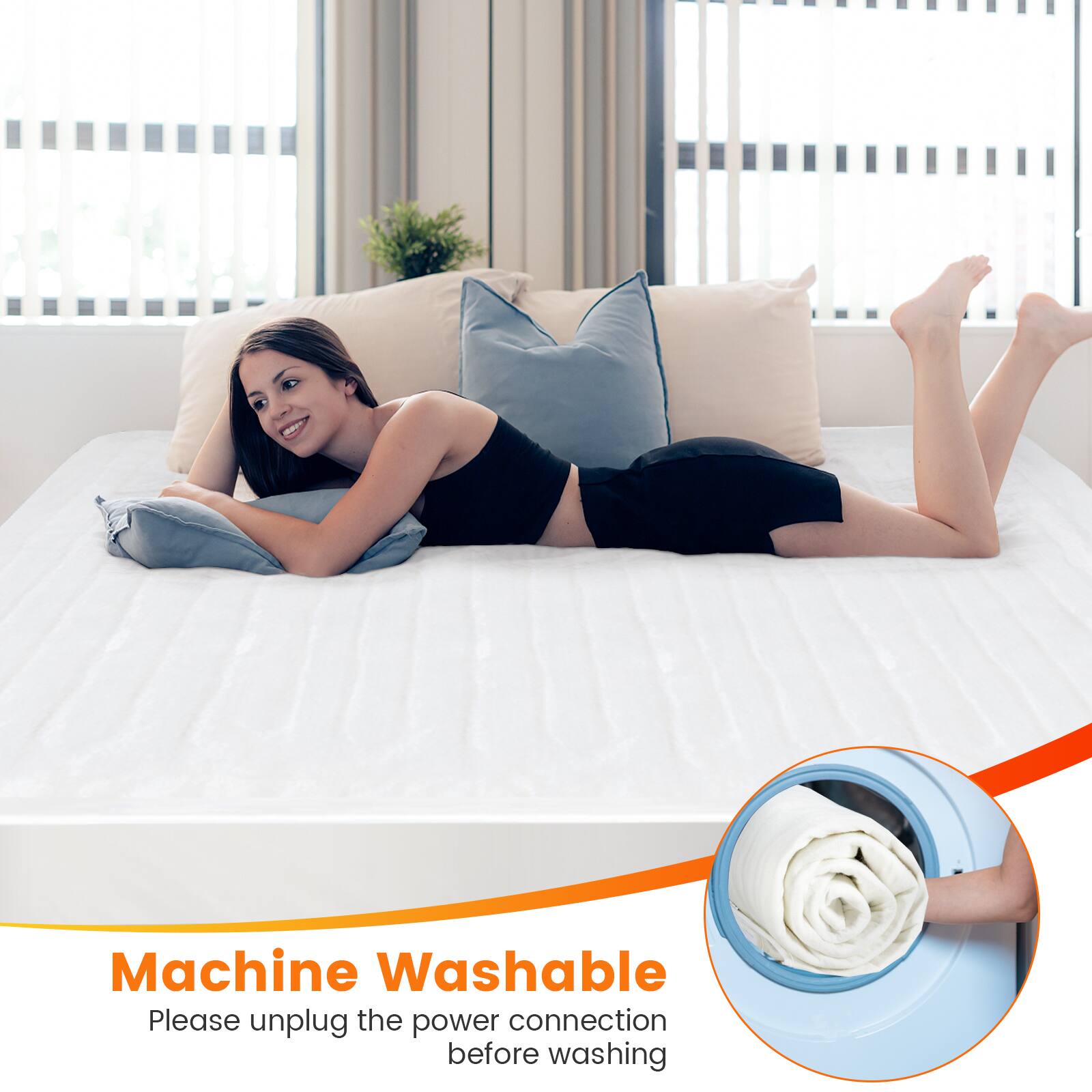 Machine Washable  
Please unplug the power connection before washing