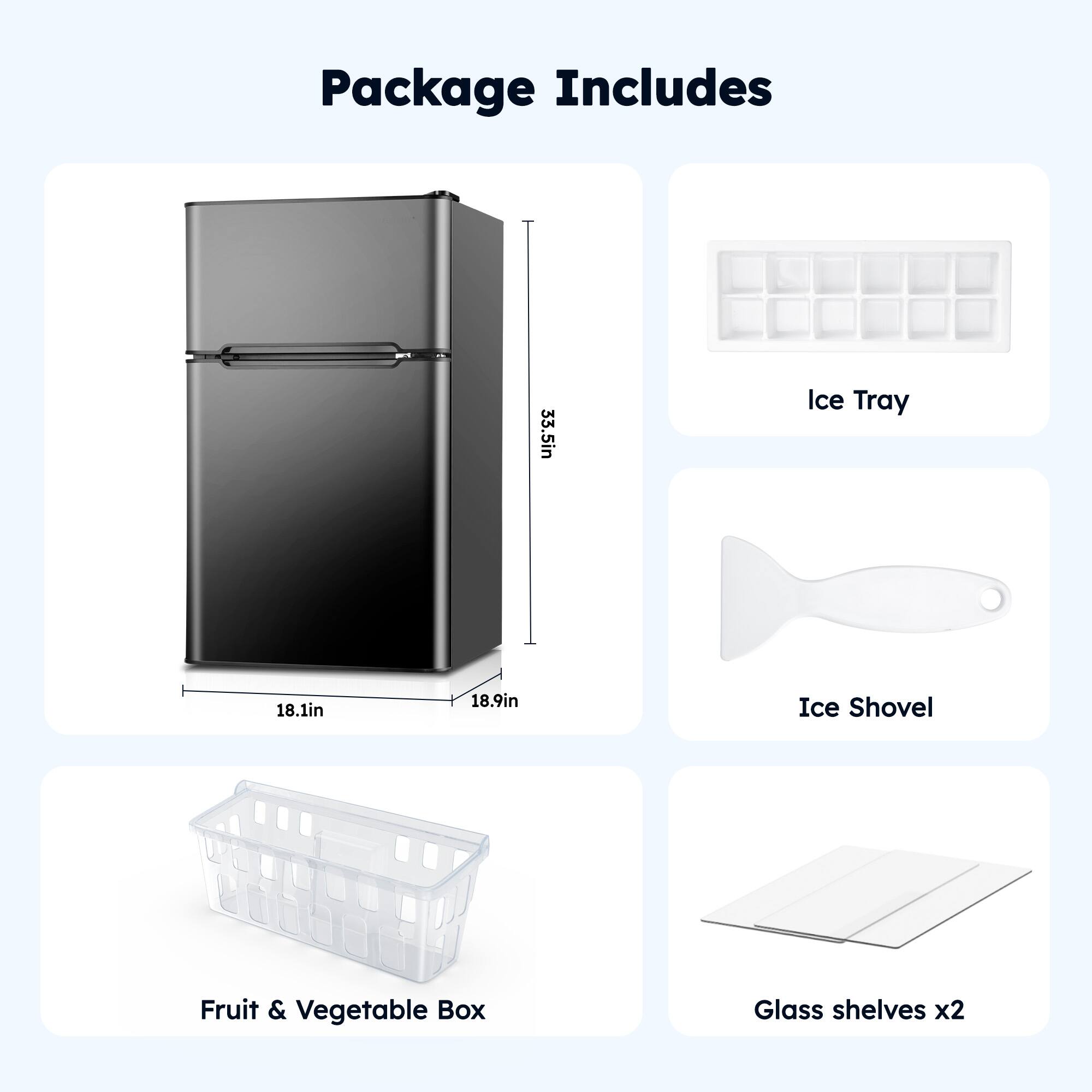 Package Includes

- 33.5in Ice Tray
- 18.1in x 18.9in Ice Shovel
- Fruit & Vegetable Box
- Glass shelves x2