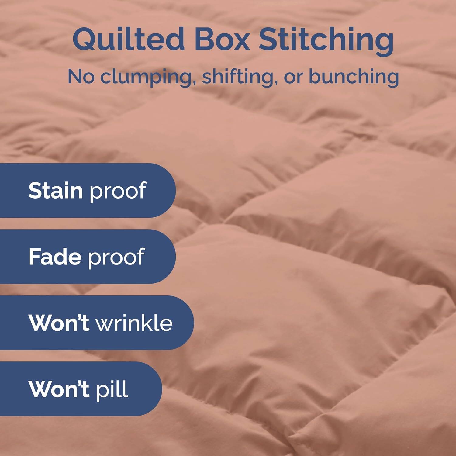 Quilted Box Stitching  
No clumping, shifting, or bunching  

- Stain proof  
- Fade proof  
- Won't wrinkle  
- Won't pill