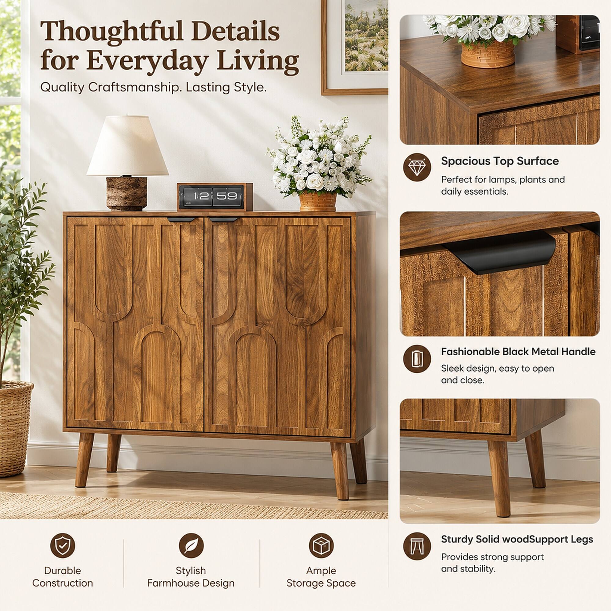 Thoughtful Details for Everyday Living  
Quality Craftsmanship. Lasting Style.

12:59

Spacious Top Surface  
Perfect for lamps, plants and daily essentials.

Fashionable Black Metal Handle  
Sleek design, easy to open and close.

Durable Construction  
Stylish Farmhouse Design  
Ample Storage Space  
Sturdy Solid wood Support Legs  
Provides strong support and stability.