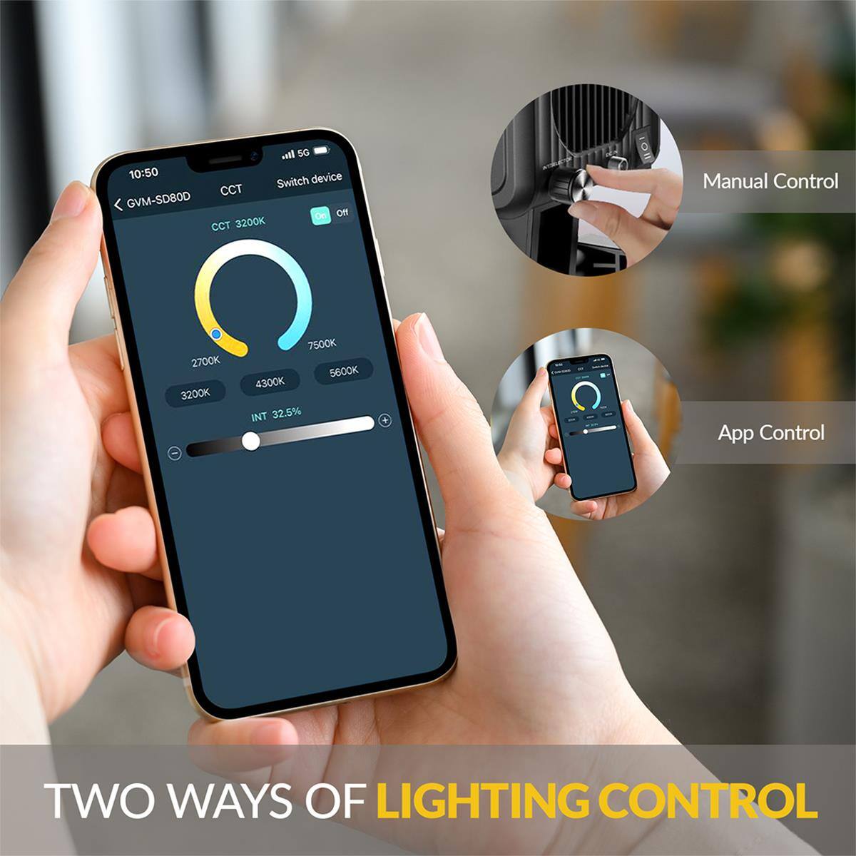 1. S0 10:50 device Switch CCT GVM-SD80D Of CCT 3200K Manual Control 2700K 3200K 7500K 5600K 4300K INT 32.5% + App Control TWO WAYS OF LIGHTING CONTROL