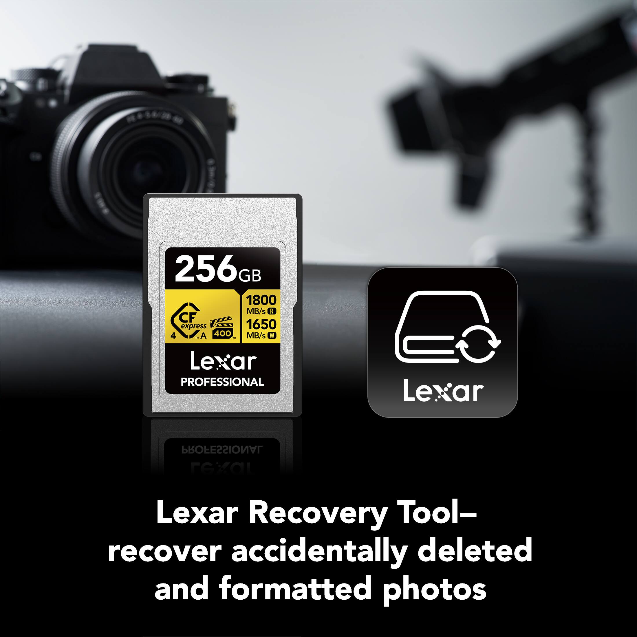 256GB  
1800 MB/s  
CF express 1650  
4 A 400 MB/s  
Lexar PROFESSIONAL  

Lexar Recovery Tool – recover accidentally deleted and formatted photos