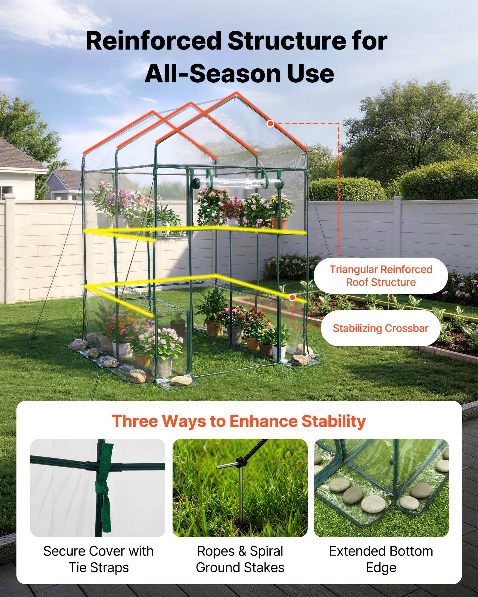Reinforced Structure for All-Season Use

- Triangular Reinforced Roof Structure
- Stabilizing Crossbar

Three Ways to Enhance Stability

- Secure Cover with Tie Straps
- Ropes & Spiral Ground Stakes
- Extended Bottom Edge