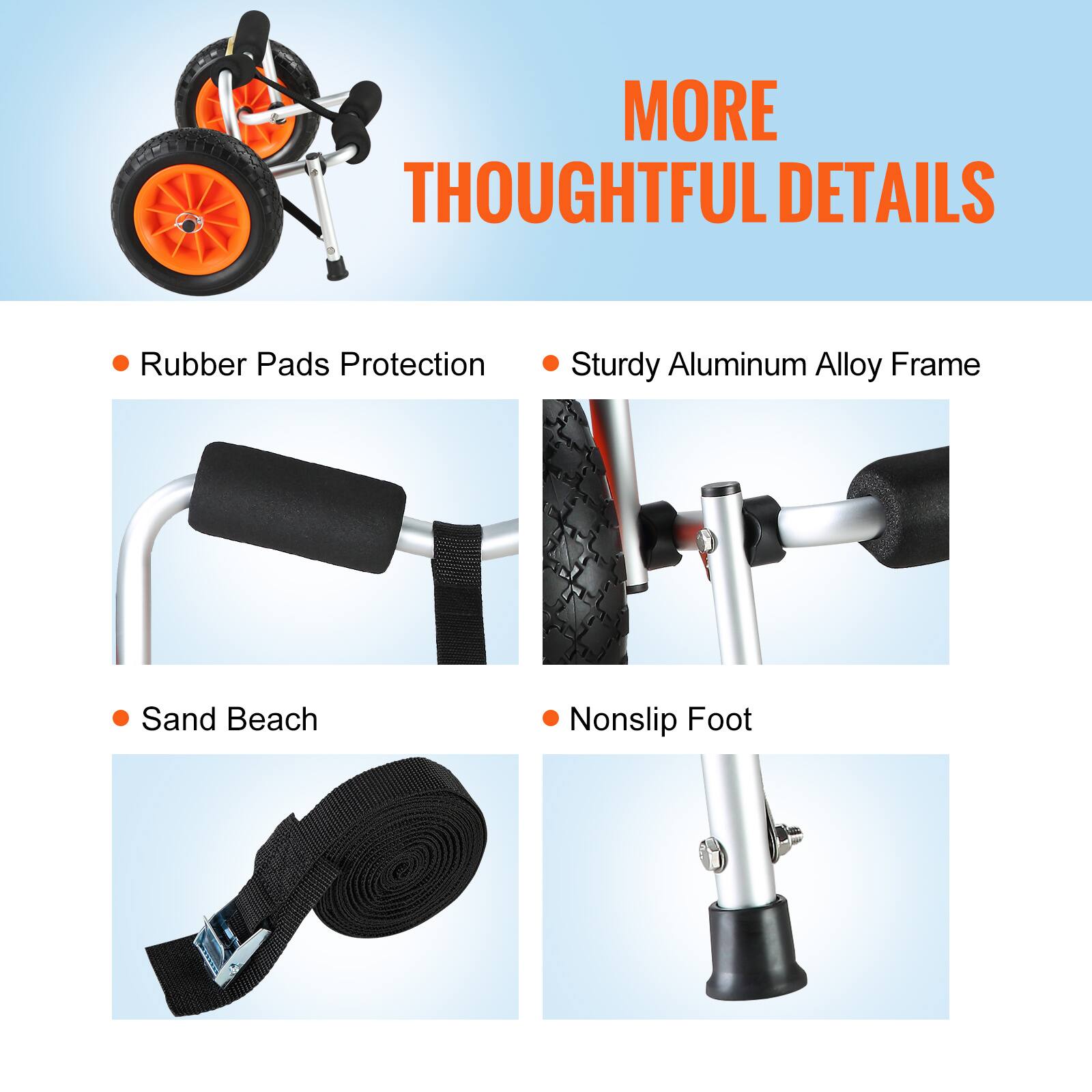 MORE THOUGHTFUL DETAILS

- Rubber Pads Protection
- Sturdy Aluminum Alloy Frame
- Sand Beach
- Nonslip Foot