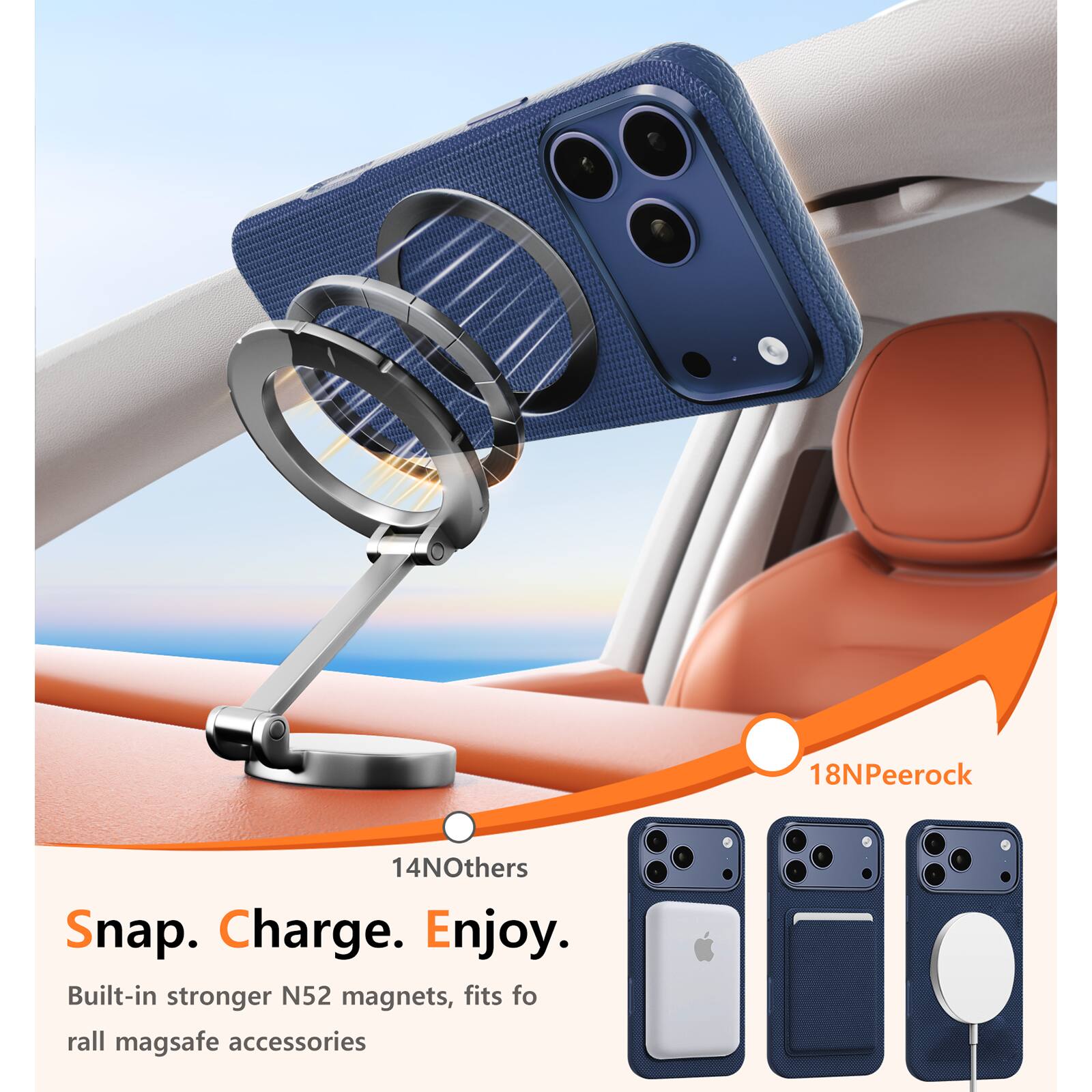 18NPeerock  
14NOthers  

Snap. Charge. Enjoy.  

Built-in stronger N52 magnets, fits for all mag safe accessories