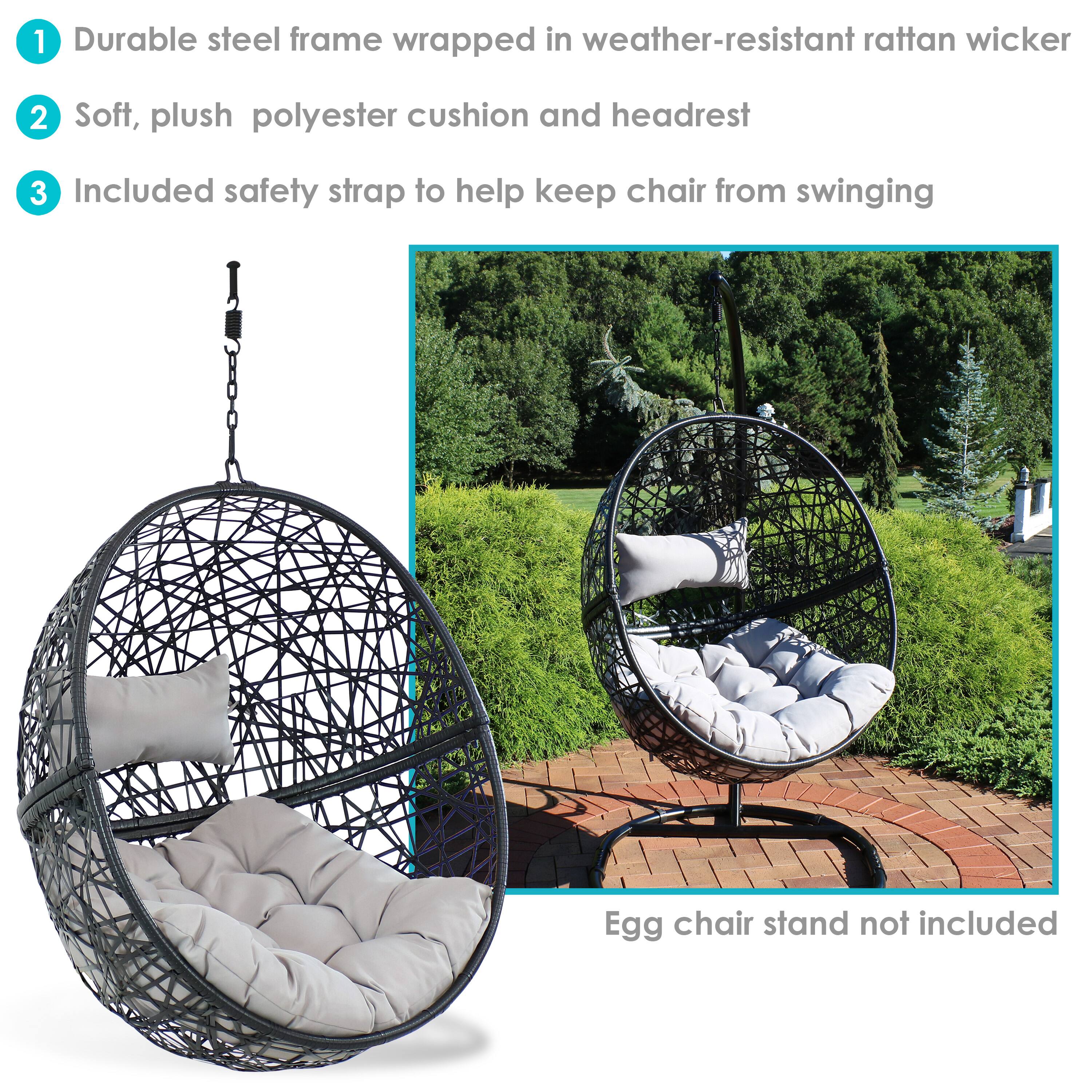 1. Durable steel frame wrapped in weather-resistant rattan wicker  
2. Soft, plush polyester cushion and headrest  
3. Included safety strap to help keep chair from swinging  

Egg chair stand not included