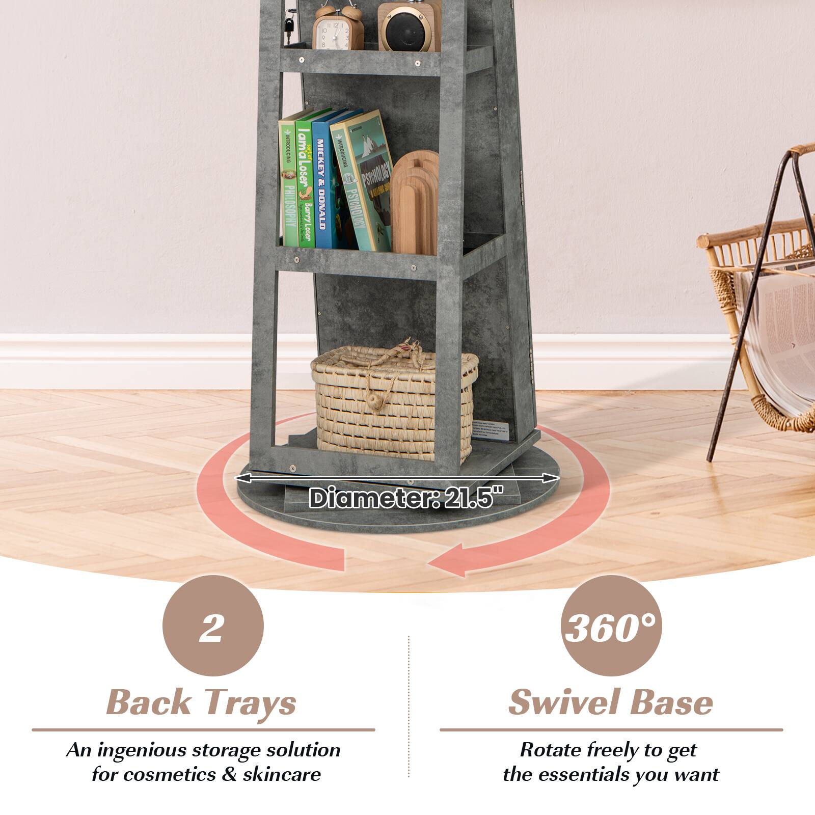 - Diameter: 21.5"
- 2 Back Trays
  - An ingenious storage solution for cosmetics & skincare
- 360° Swivel Base
  - Rotate freely to get the essentials you want