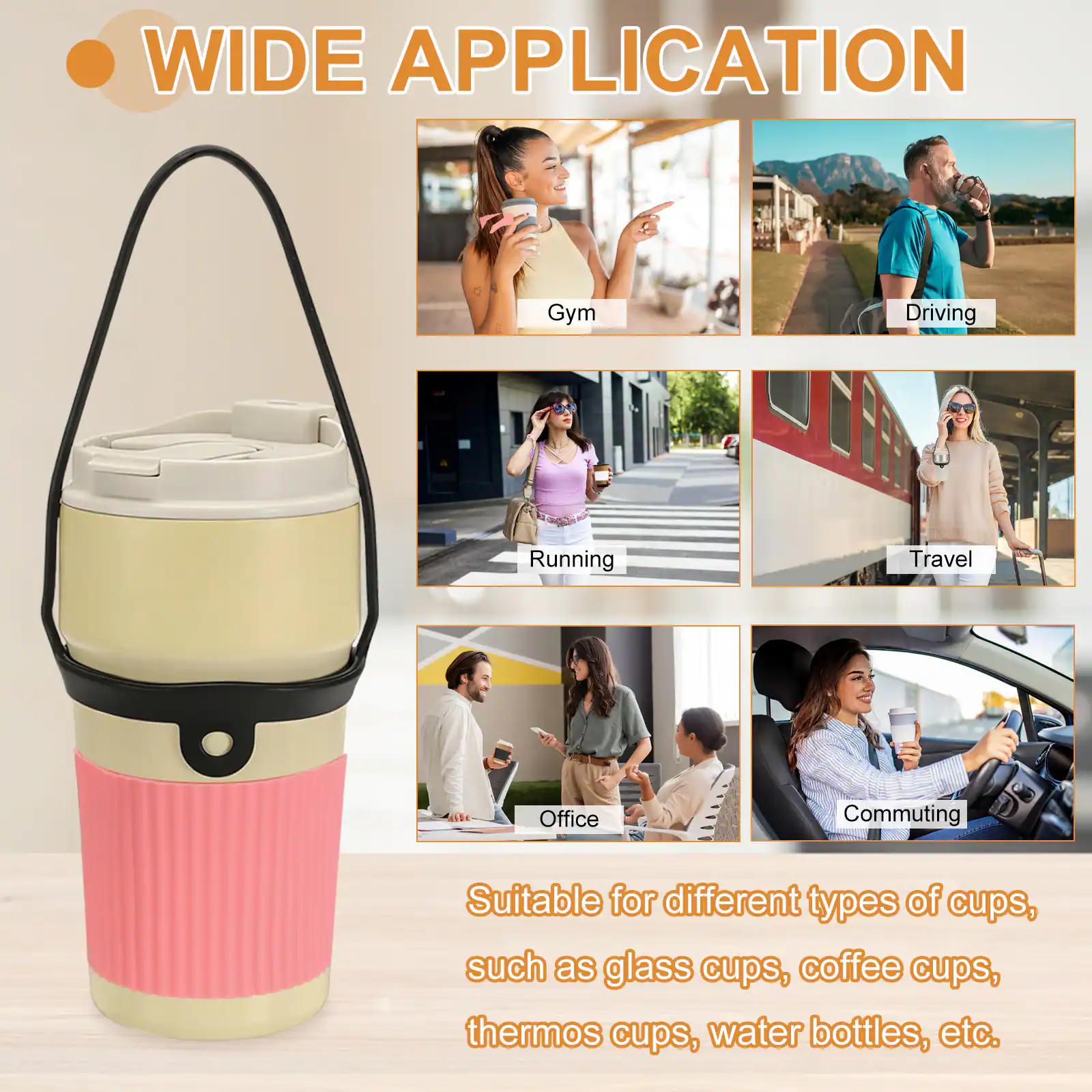 WIDE APPLICATION

Gym  
Driving  
Running  
Travel  
Office  
Commuting  

Suitable for different types of cups, such as glass cups, coffee cups, thermos cups, water bottles, etc.