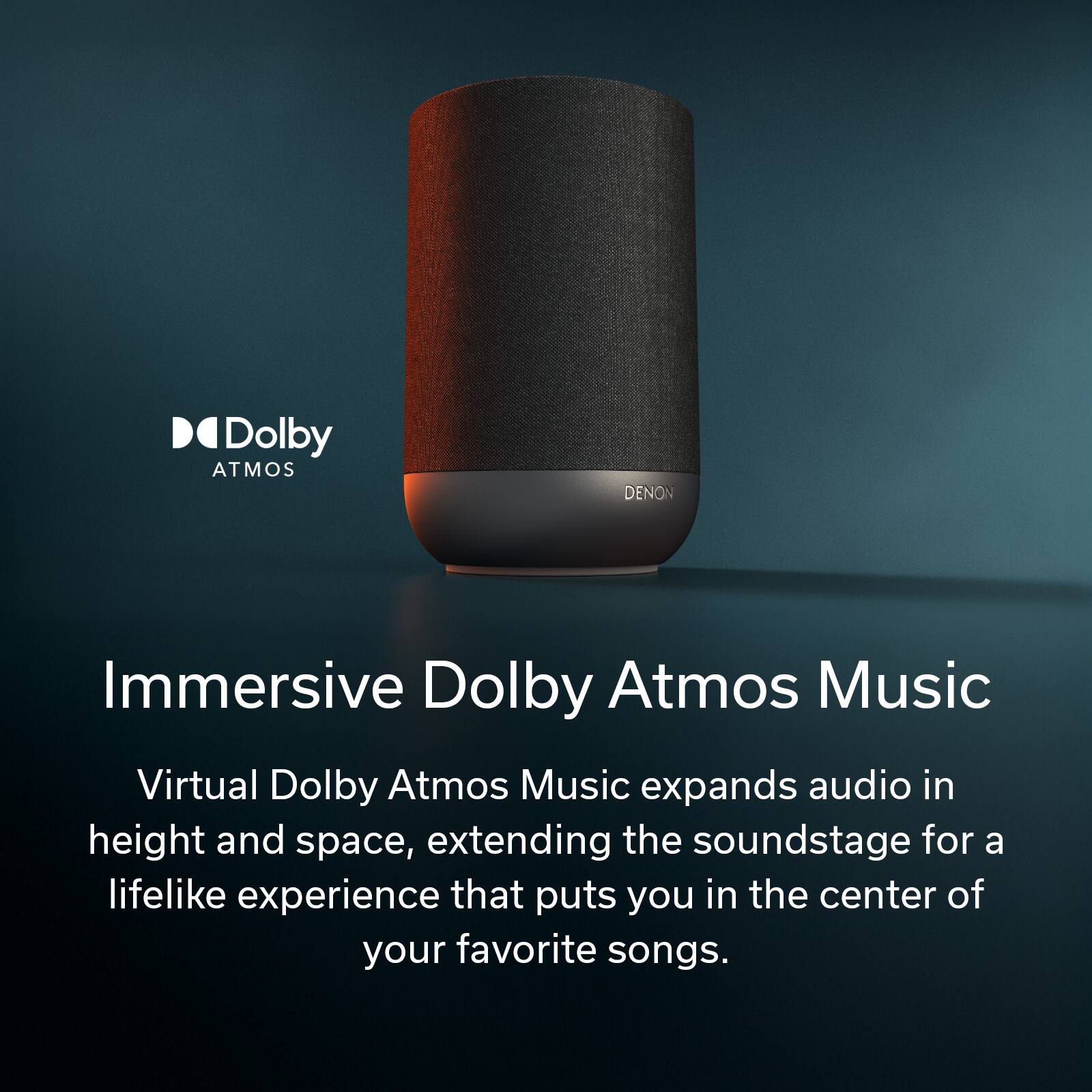 Dolby Atmos DENON Immersive Dolby Atmos Music

Virtual Dolby Atmos Music expands audio in height and space, extending the soundstage for a lifelike experience that puts you in the center of your favorite songs.