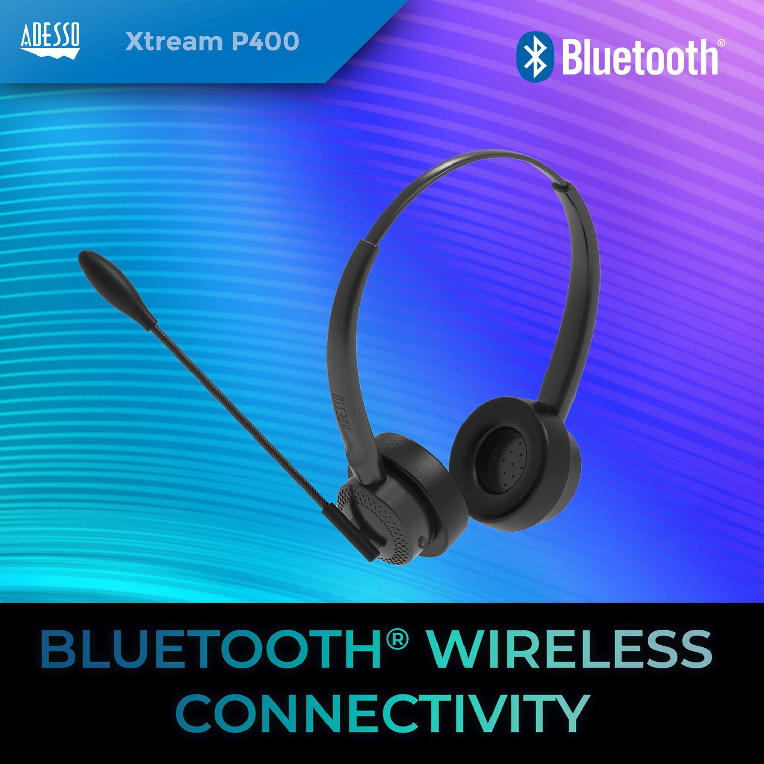 ADESSO Xtream P400 Bluetooth  
BLUETOOTH WIRELESS CONNECTIVITY