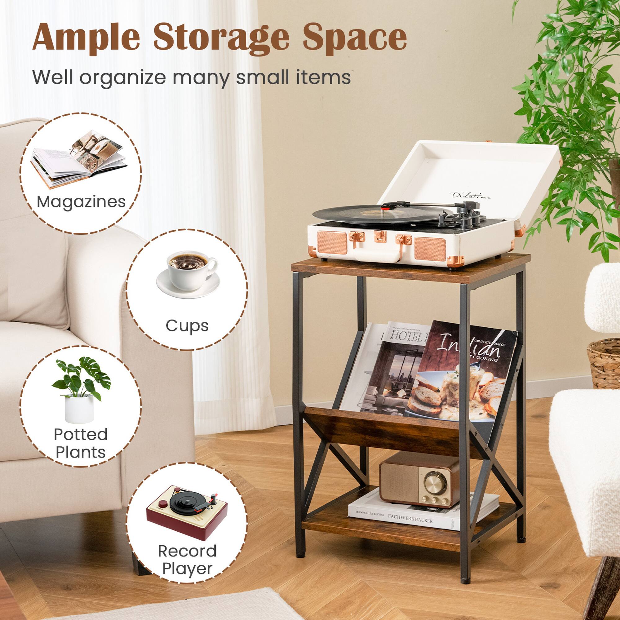 Ample Storage Space  
Well organize many small items  
Magazines  
Cups  
Potted Plants  
Record Player