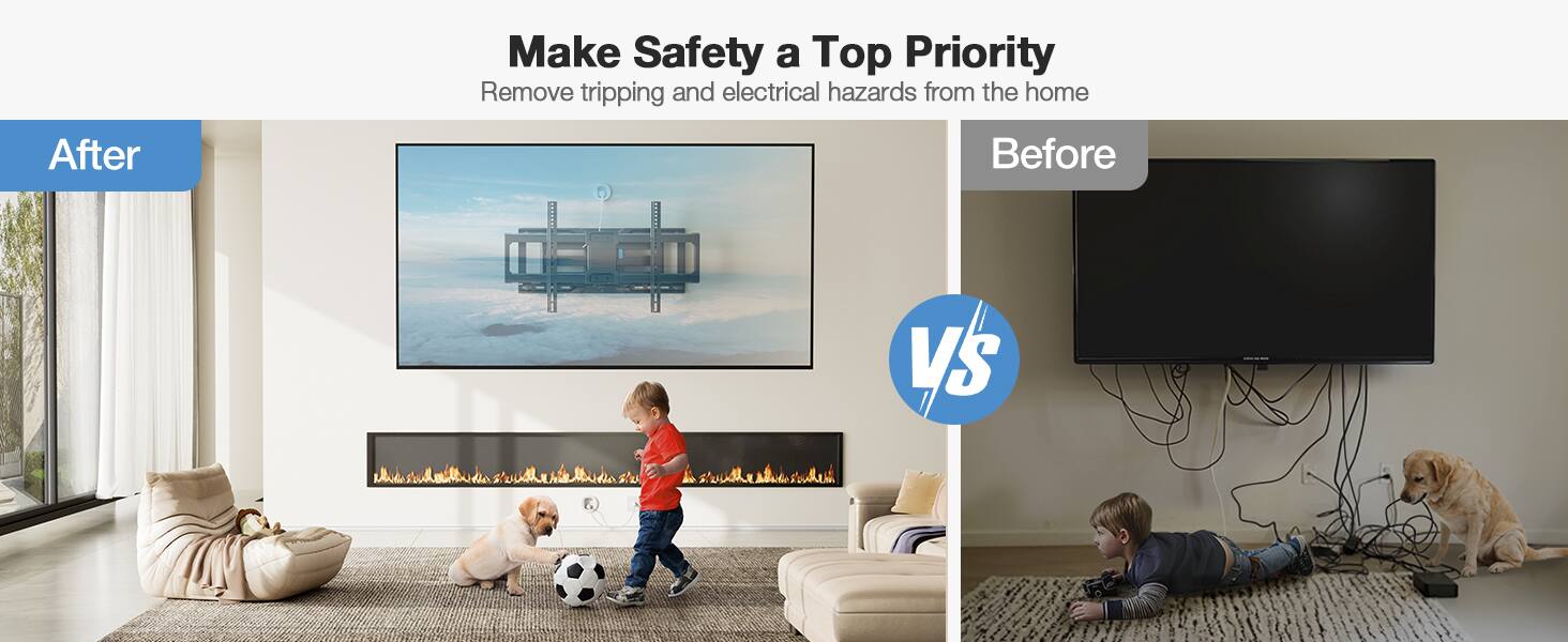 Make Safety a Top Priority  
Remove tripping and electrical hazards from the home  

After  
Before  

VS