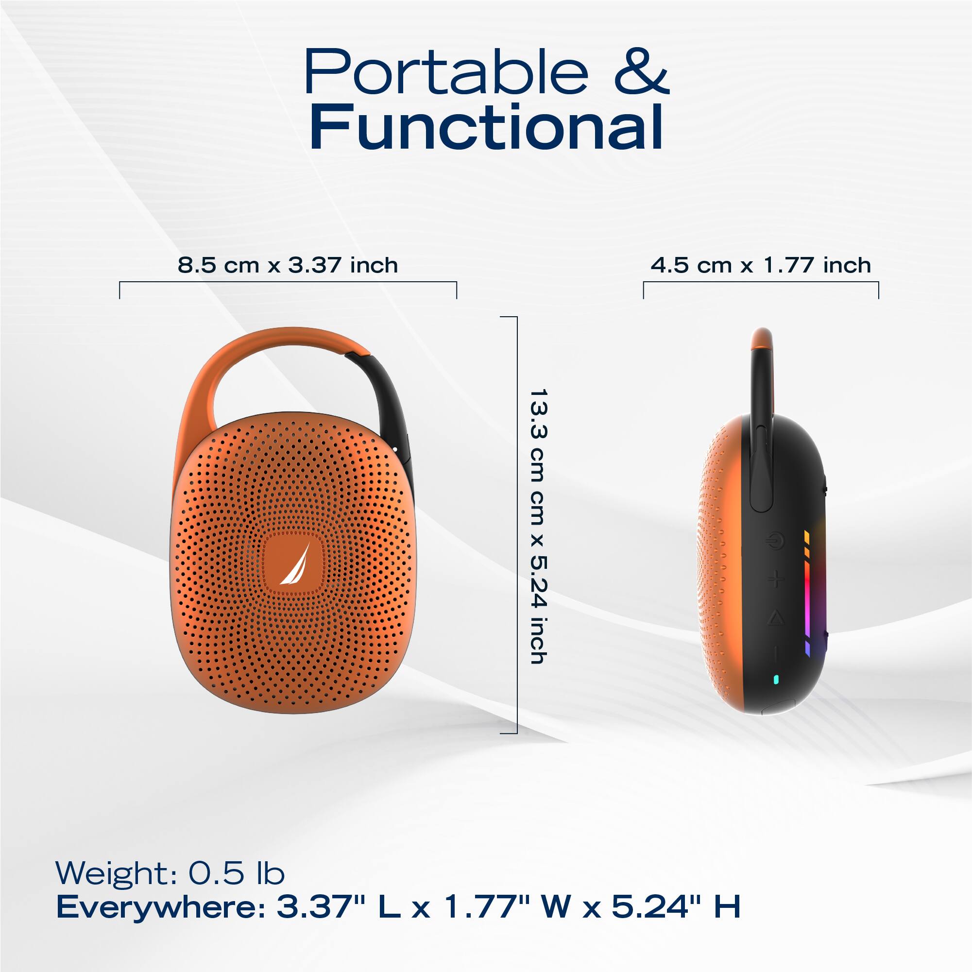 Portable & Functional

8.5 cm x 3.37 inch  
4.5 cm x 1.77 inch  
13.3 cm x 5.24 inch  

Weight: 0.5 lb  
Everywhere: 3.37" L x 1.77" W x 5.24" H