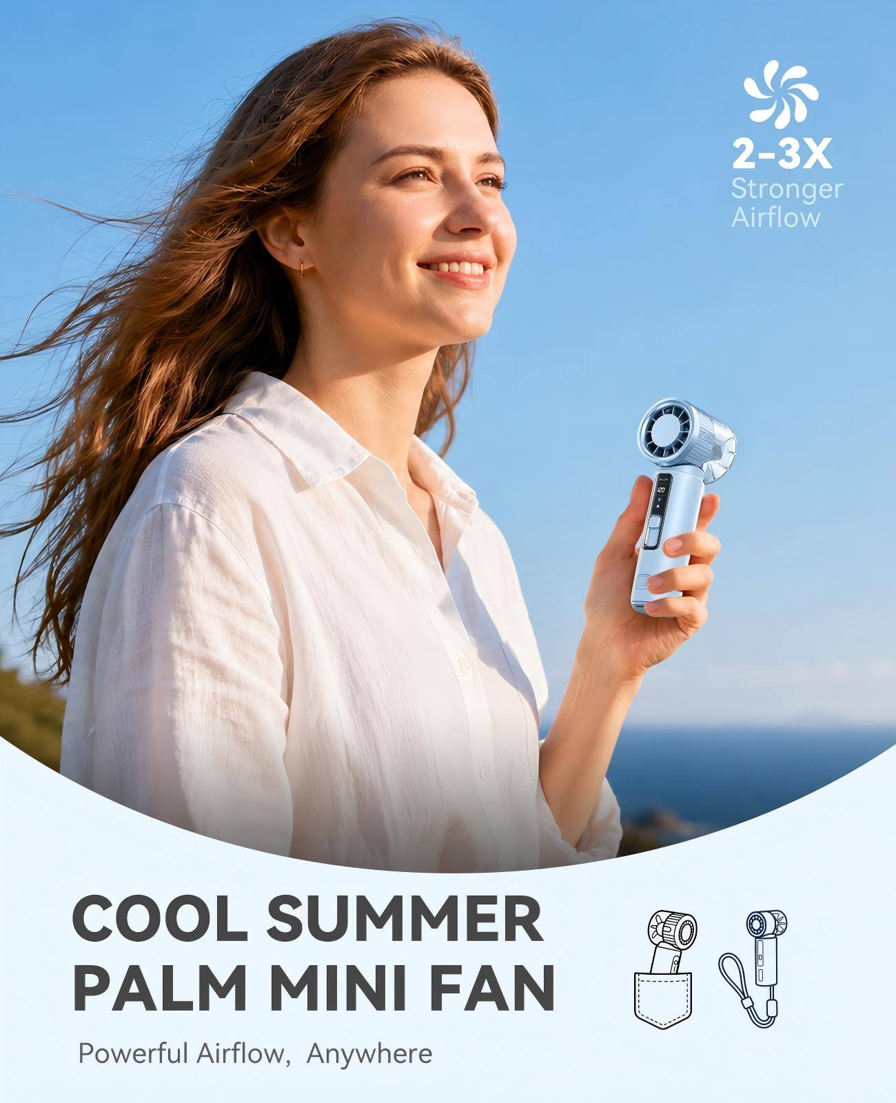 2-3X Stronger Airflow  
COOL SUMMER PALM MINI FAN  
Powerful Airflow, Anywhere